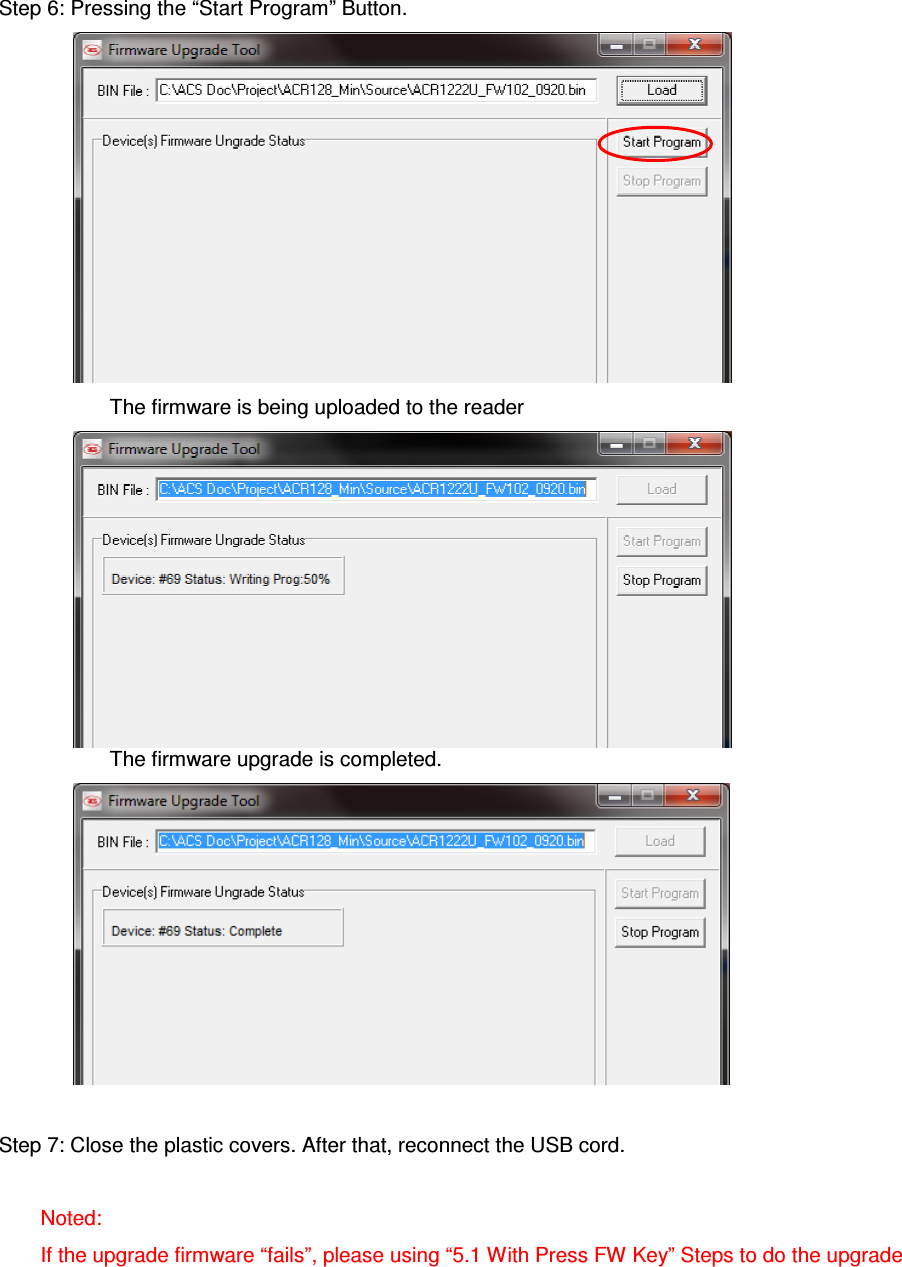   ACR122L-USB-ACSStep 6: Pressing the “Start Program” Button.       The firmware is being uploaded to the reader  The firmware upgrade is completed.   Step 7: Close the plastic covers. After that, reconnect the USB cord.  Noted: If the upgrade firmware “fails”, please using “5.1 With Press FW Key” Steps to do the upgrade     