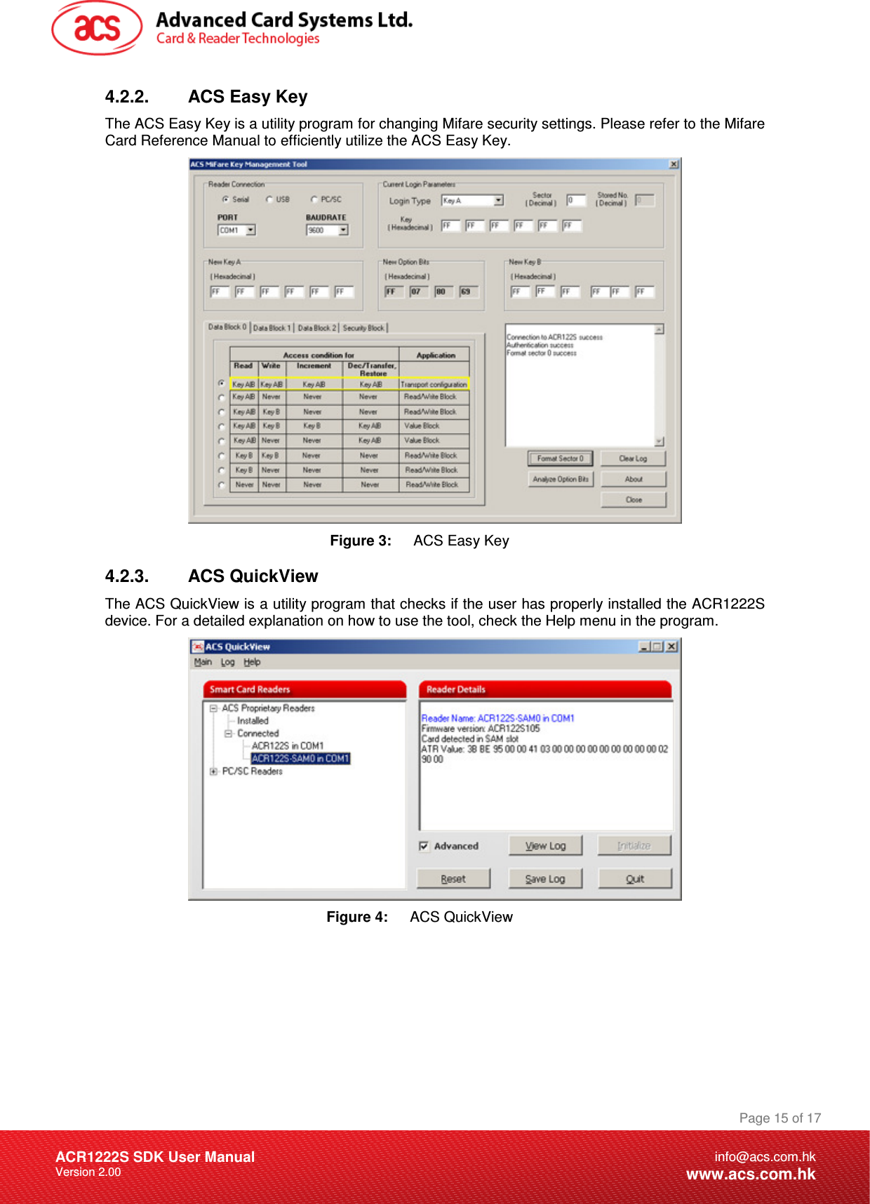 Document Title Here Document Title Here  Document Title Here ACR1222S SDK User Manual Version 2.00 Page 15 of 17info@acs.com.hkwww.acs.com.hk4.2.2.  ACS Easy Key The ACS Easy Key is a utility program for changing Mifare security settings. Please refer to the Mifare Card Reference Manual to efficiently utilize the ACS Easy Key.  Figure 3:  ACS Easy Key 4.2.3.  ACS QuickView The ACS QuickView is a utility program that checks if the user has properly installed the ACR1222S device. For a detailed explanation on how to use the tool, check the Help menu in the program.  Figure 4:  ACS QuickView 