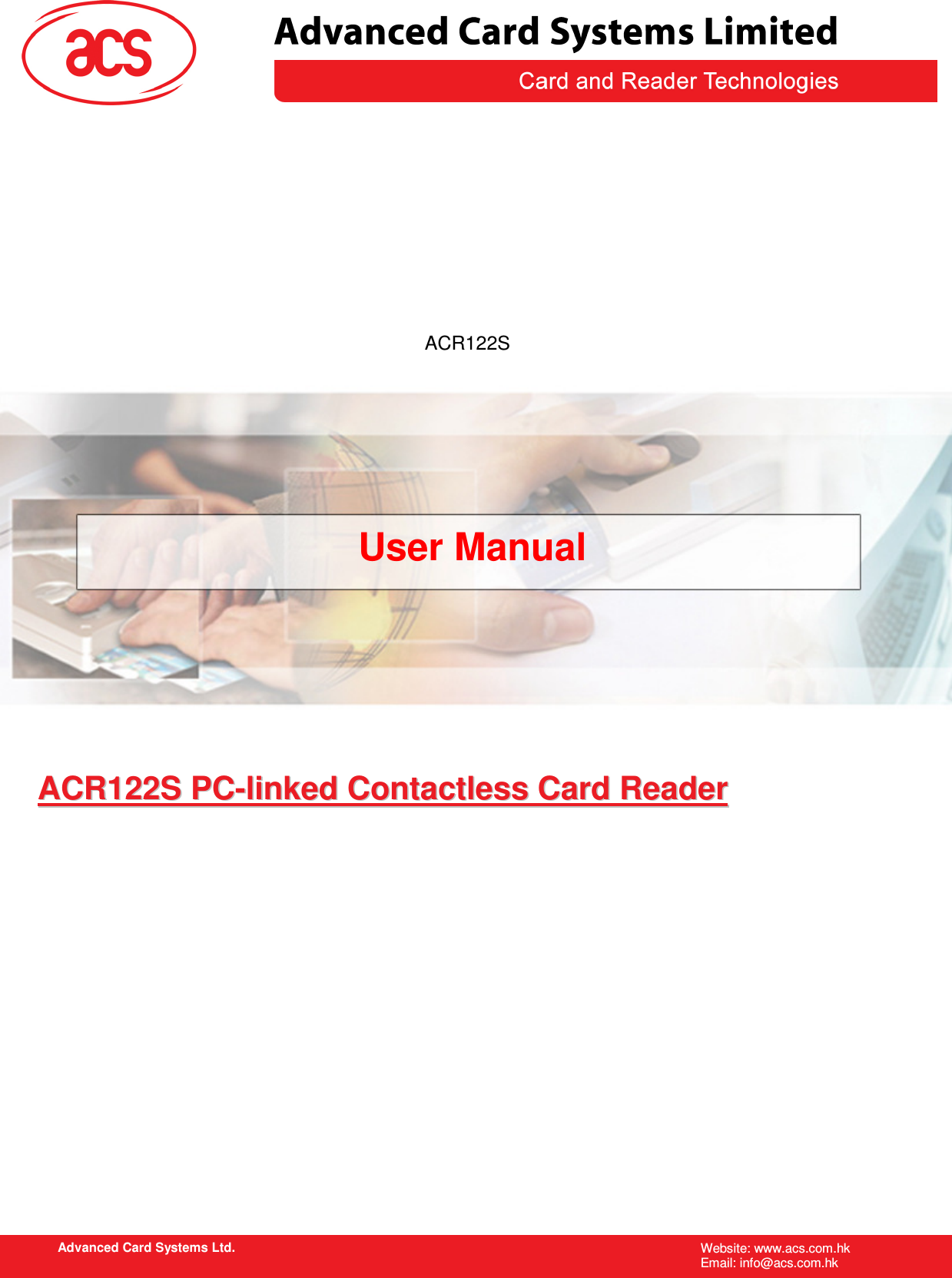   Advanced Card Systems Ltd. Website: www.acs.com.hk   Email: info@acs.com.hk                                                        User Manual AACCRR112222SS  PPCC--lliinnkkeedd  CCoonnttaaccttlleessss  CCaarrdd  RReeaaddeerr  ACR122S 