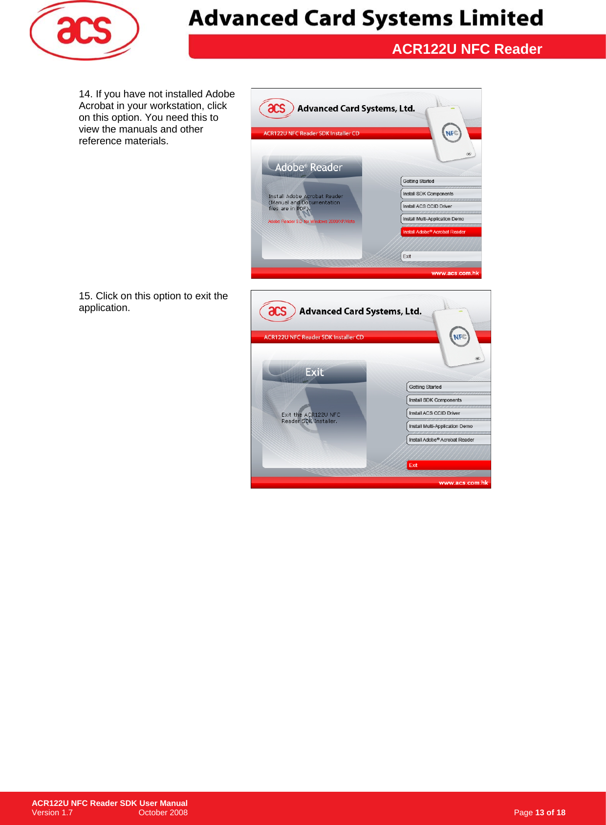 \      ACR122U NFC Reader14. If you have not installed Adobe Acrobat in your workstation, click on this option. You need this to view the manuals and other reference materials.    15. Click on this option to exit the application.                                                                                        Page 13 of 18 ACR122U NFC Reader SDK User Manual Version 1.7                             October 2008  