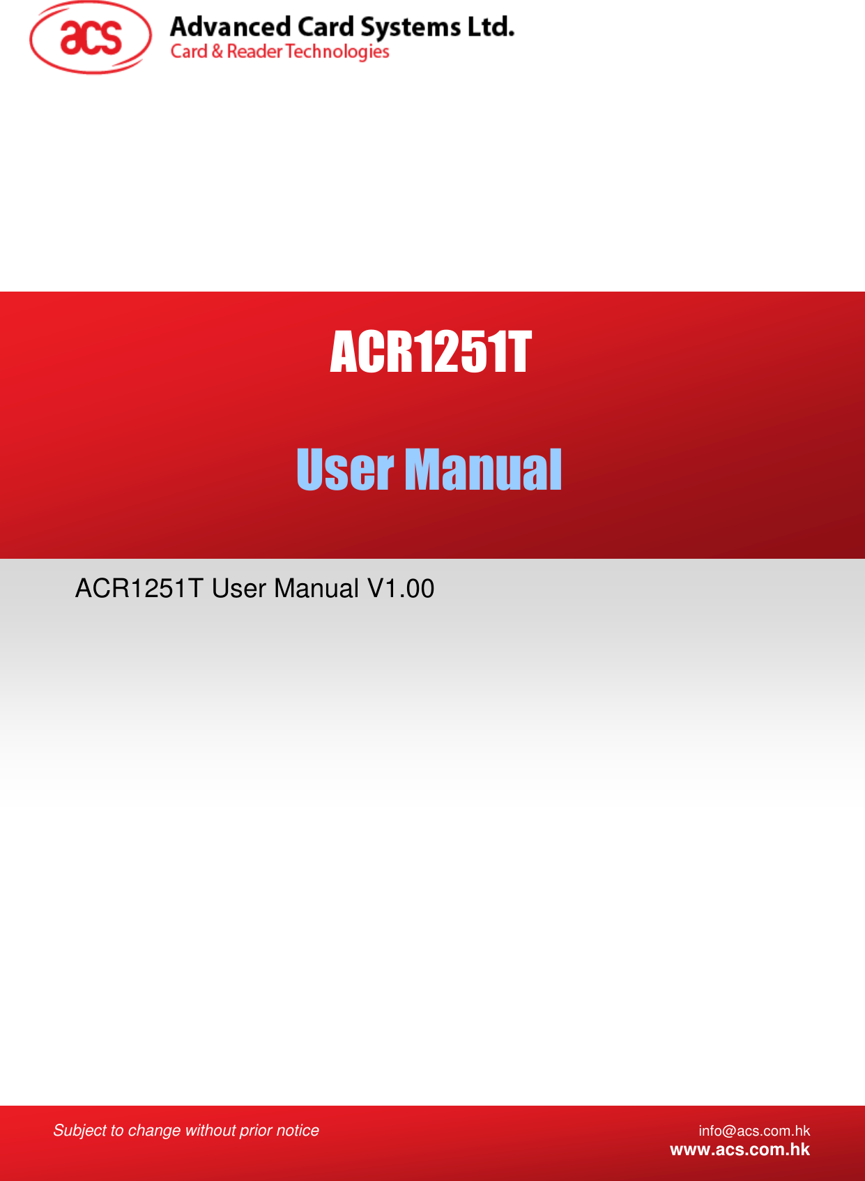  Subject to change without prior notice info@acs.com.hk  www.acs.com.hk   ACR1251T User Manual V1.00 User Manual ACR1251T  