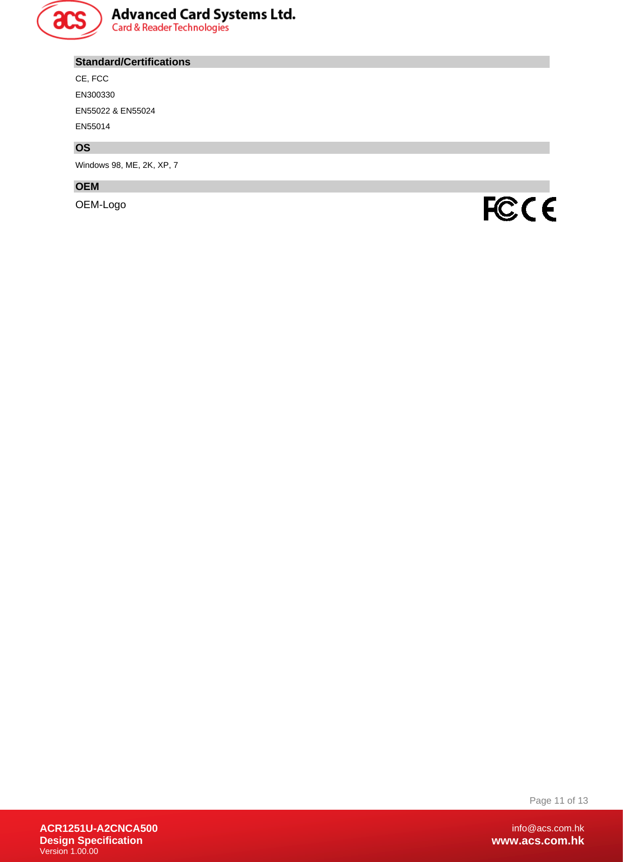 Document Title Here Document Title Here  Document Title Here ACR1251U-A2CNCA500 Design Specification Version 1.00.00 Page 11 of 13info@acs.com.hkwww.acs.com.hkStandard/Certifications  CE, FCC EN300330 EN55022 &amp; EN55024 EN55014 OS Windows 98, ME, 2K, XP, 7 OEM OEM-Logo  