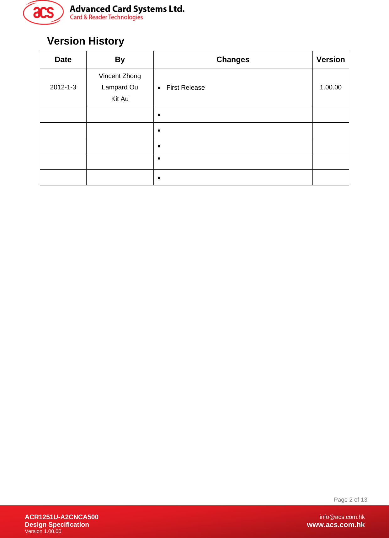 Document Title Here Document Title Here  Document Title Here ACR1251U-A2CNCA500 Design Specification Version 1.00.00 Page 2 of 13info@acs.com.hkwww.acs.com.hkVersion History Date By  Changes  Version2012-1-3 Vincent Zhong Lampard Ou Kit Au  First Release  1.00.00                                             