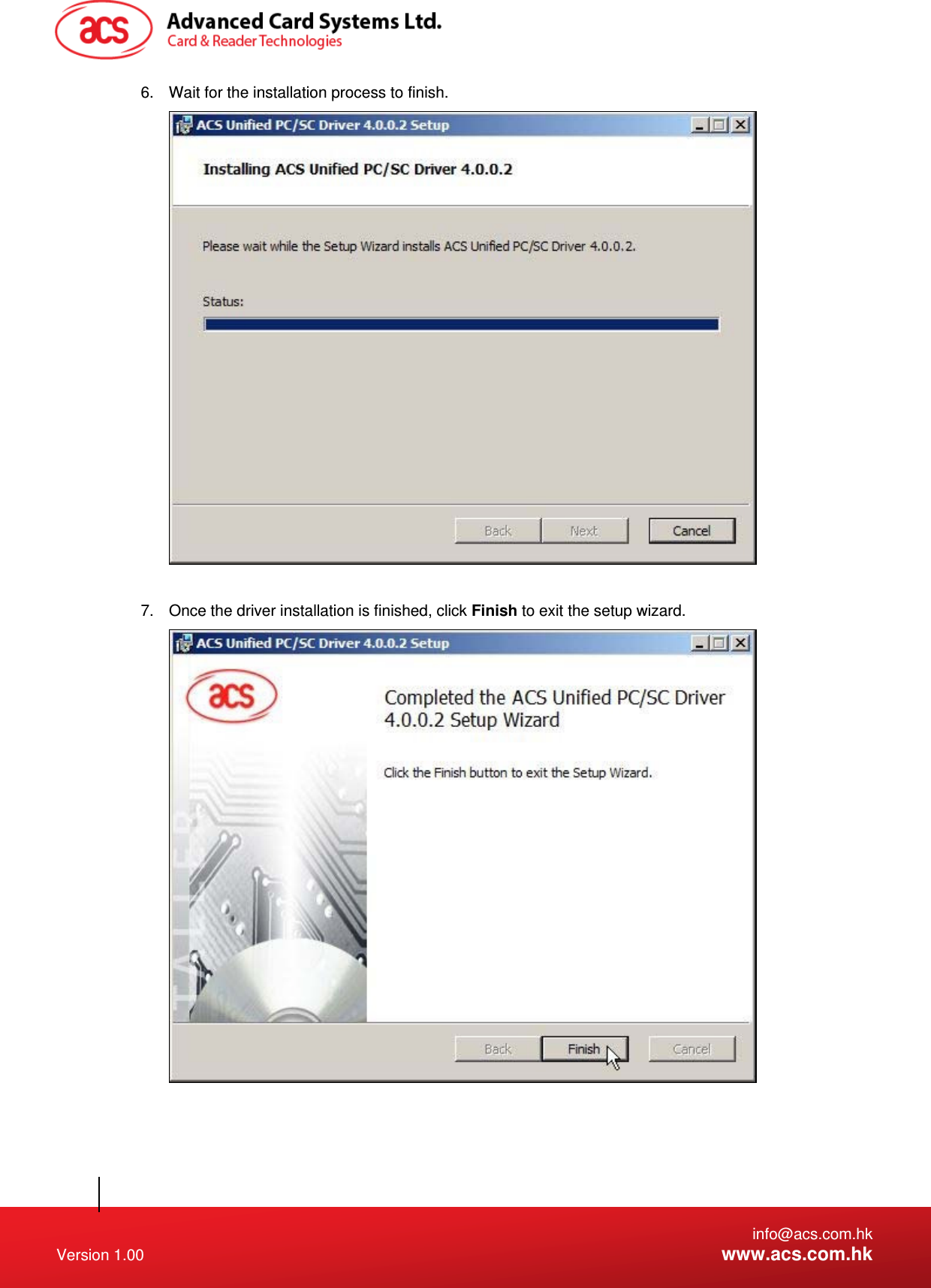   info@acs.com.hk Version 1.00  www.acs.com.hk 6.  Wait for the installation process to finish.   7.  Once the driver installation is finished, click Finish to exit the setup wizard.   