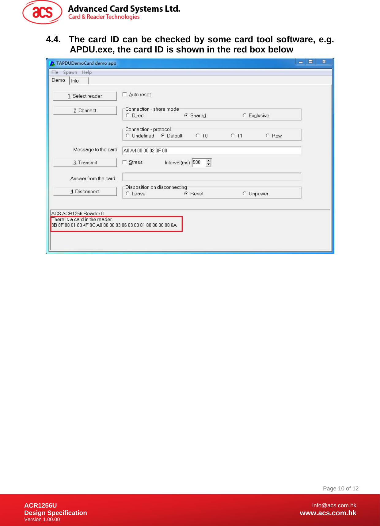 Document Title Here Document Title Here  Document Title Here ACR1256U Design Specification Version 1.00.00 Page 10 of 12info@acs.com.hkwww.acs.com.hk4.4.  The card ID can be checked by some card tool software, e.g. APDU.exe, the card ID is shown in the red box below                    