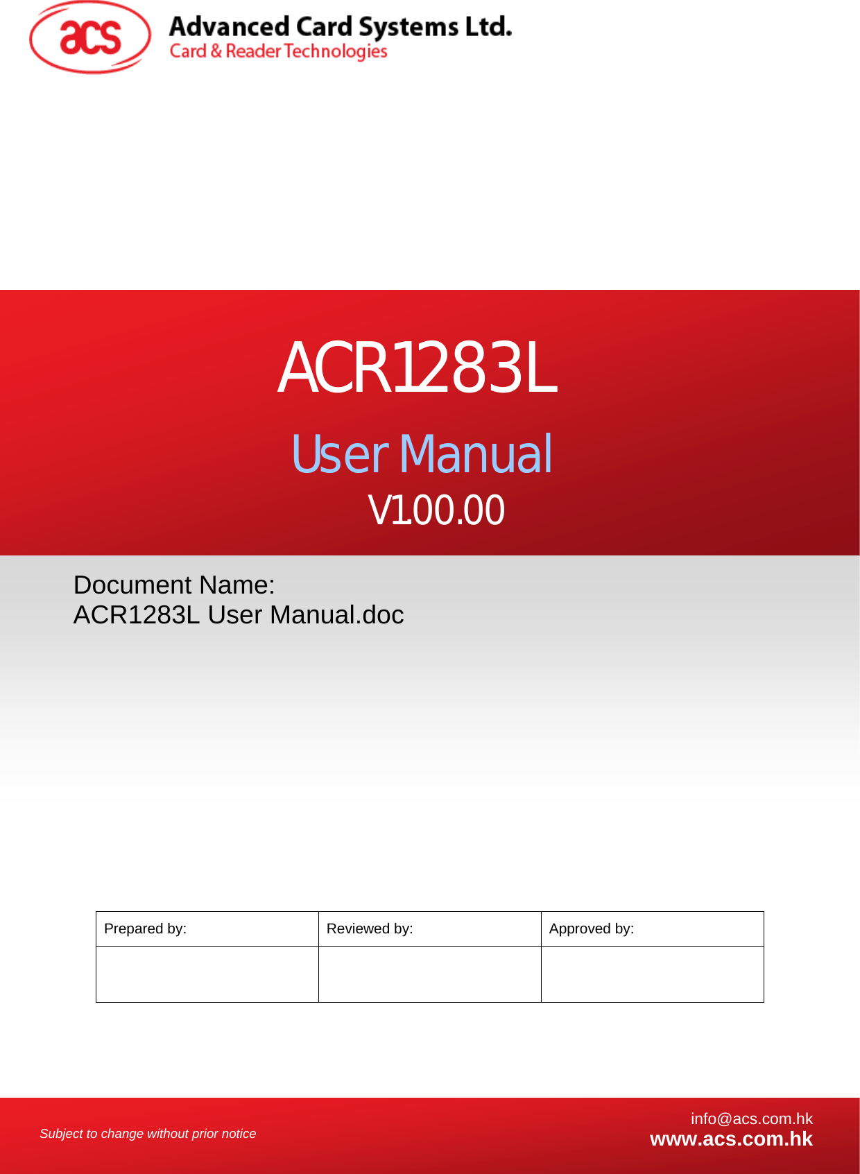    Subject to change without prior notice  info@acs.com.hkwww.acs.com.hk                               Prepared by:  Reviewed by:  Approved by:    Document Name: ACR1283L User Manual.doc ACR1283L User Manual V1.00.00 