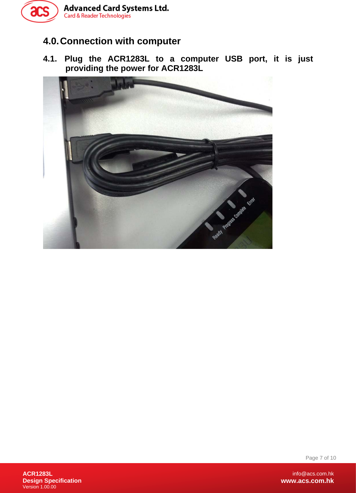 Document Title Here Document Title Here  Document Title Here ACR1283L Design Specification Version 1.00.00 Page 7 of 10info@acs.com.hkwww.acs.com.hk4.0. Connection with computer 4.1. Plug the ACR1283L to a computer USB port, it is just providing the power for ACR1283L                  