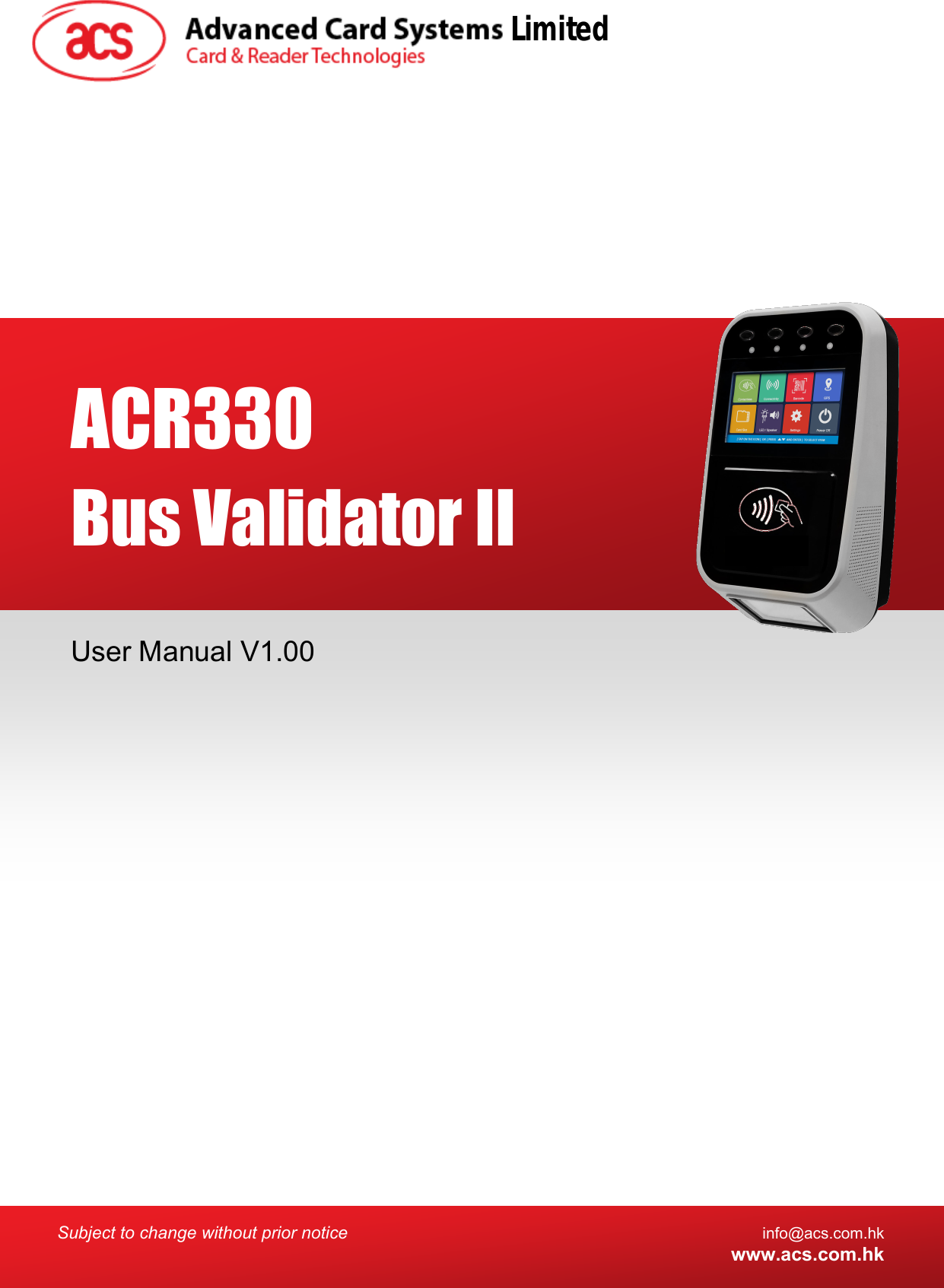  Subject to change without prior notice info@acs.com.hk  www.acs.com.hk   User Manual V1.00  ACR330  Bus Validator II    Limited