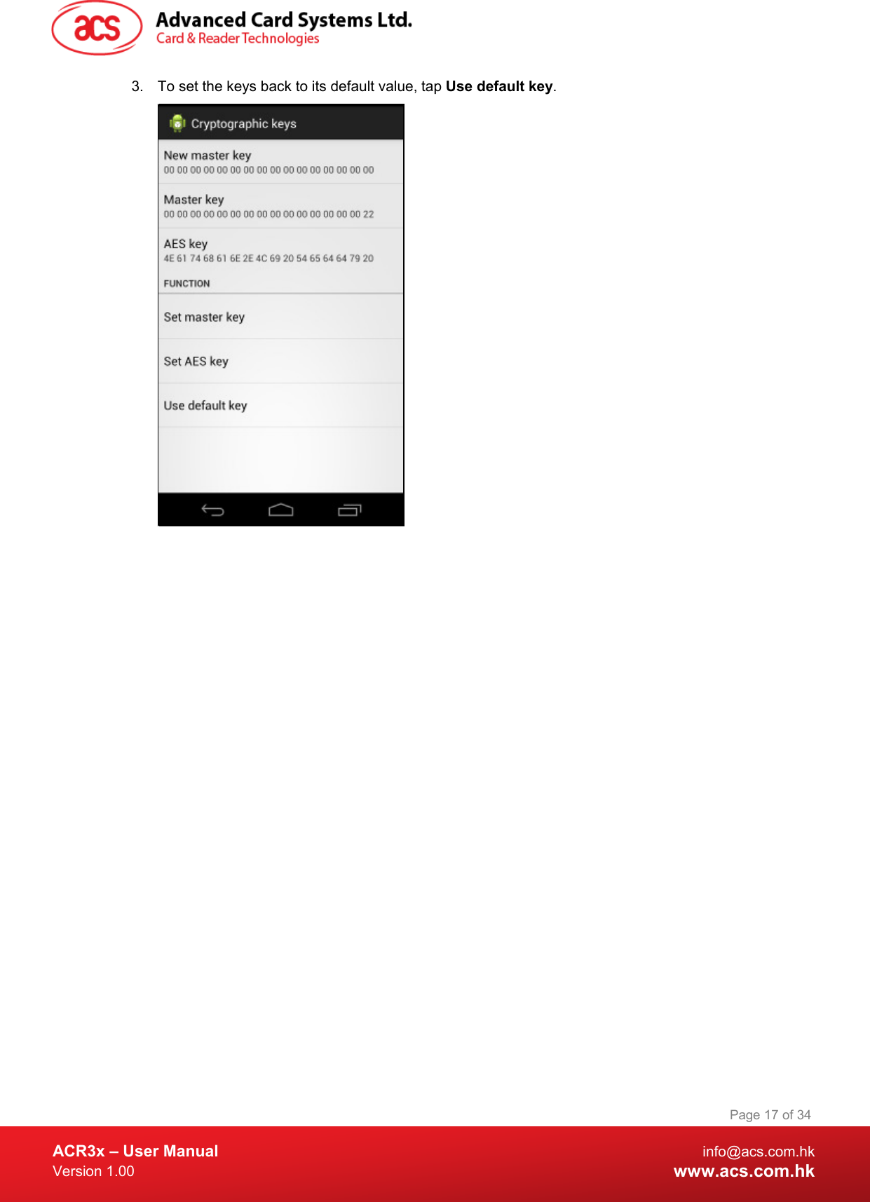  ACR3x – User Manual info@acs.com.hk Version 1.00 www.acs.com.hk Page 17 of 34   3. To set the keys back to its default value, tap Use default key.   