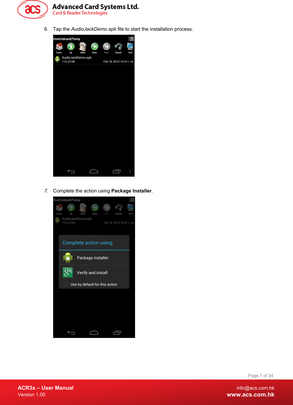  ACR3x – User Manual info@acs.com.hk Version 1.00 www.acs.com.hk Page 7 of 34   6.  Tap the AudioJackDemo.apk file to start the installation process.   7. Complete the action using Package Installer.   