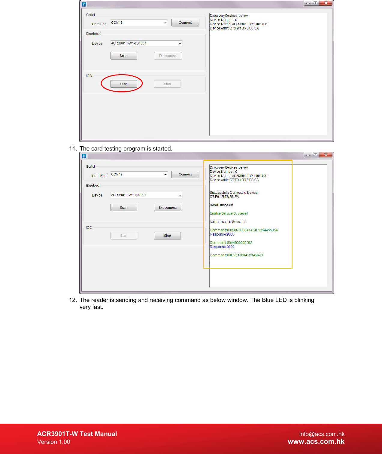  ACR3901T-W Test Manual  info@acs.com.hk Version 1.00 www.acs.com.hk  11.  The card testing program is started.  12.  The reader is sending and receiving command as below window. The Blue LED is blinking very fast. 