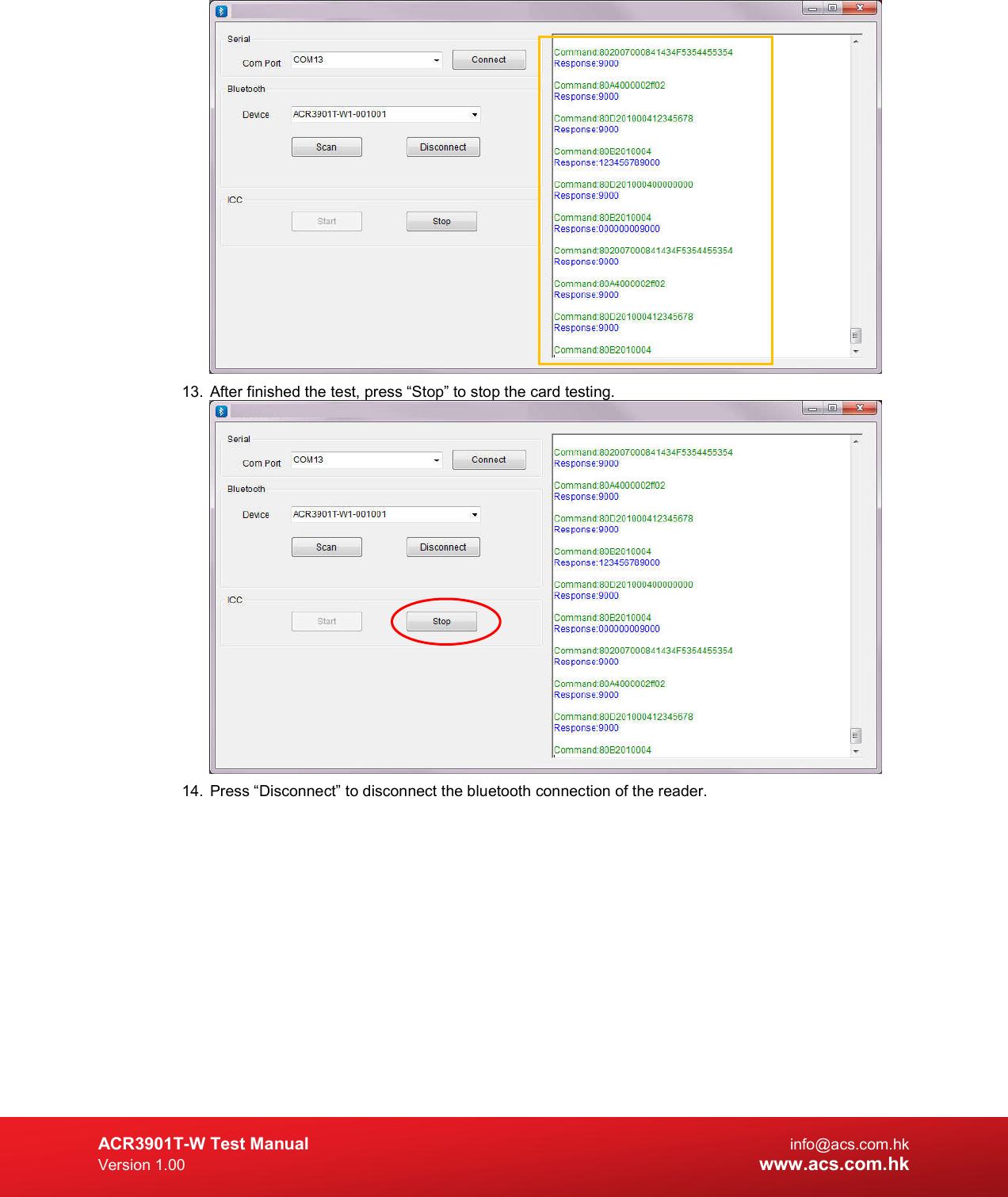  ACR3901T-W Test Manual  info@acs.com.hk Version 1.00 www.acs.com.hk  13.  After finished the test, press “Stop” to stop the card testing.  14.  Press “Disconnect” to disconnect the bluetooth connection of the reader. 