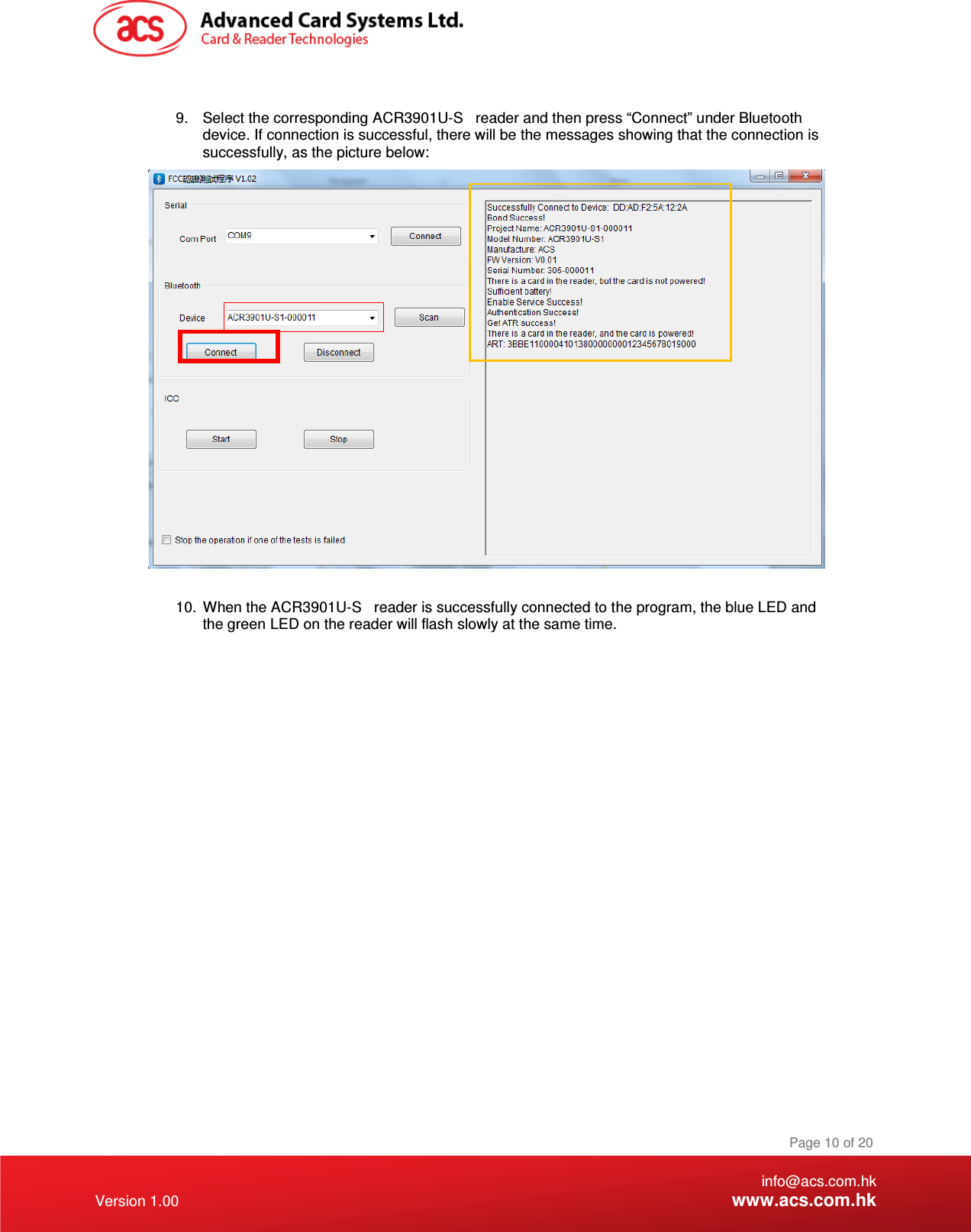 10.  When the ACR3901U-S   reader is successfully connecte9.  Select the corresponding ACR3901U-S   reader and the   info@acs.com.hk Version 1.00 www.acs.com.hk Page 10 of 20  n press “Connect” under Bluetooth device. If connection is successful, there will be the messages showing that the connection is successfully, as the picture below:   d to the program, the blue LED and the green LED on the reader will flash slowly at the same time. 