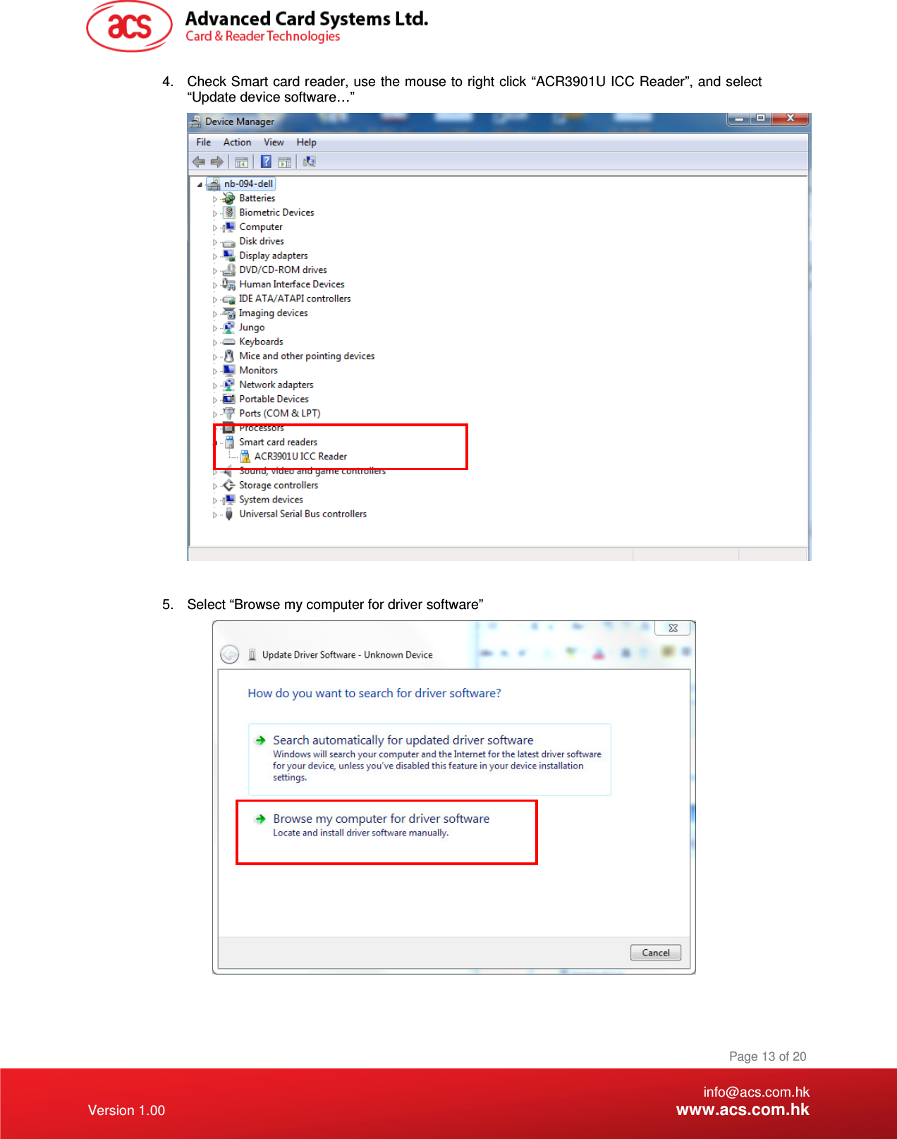    info@acs.com.hk Version 1.00 www.acs.com.hk Page 13 of 20 4.  Check Smart card reader, use the mouse to right click “ACR3901U ICC Reader”, and select “Update device software…”   5.  Select “Browse my computer for driver software”    