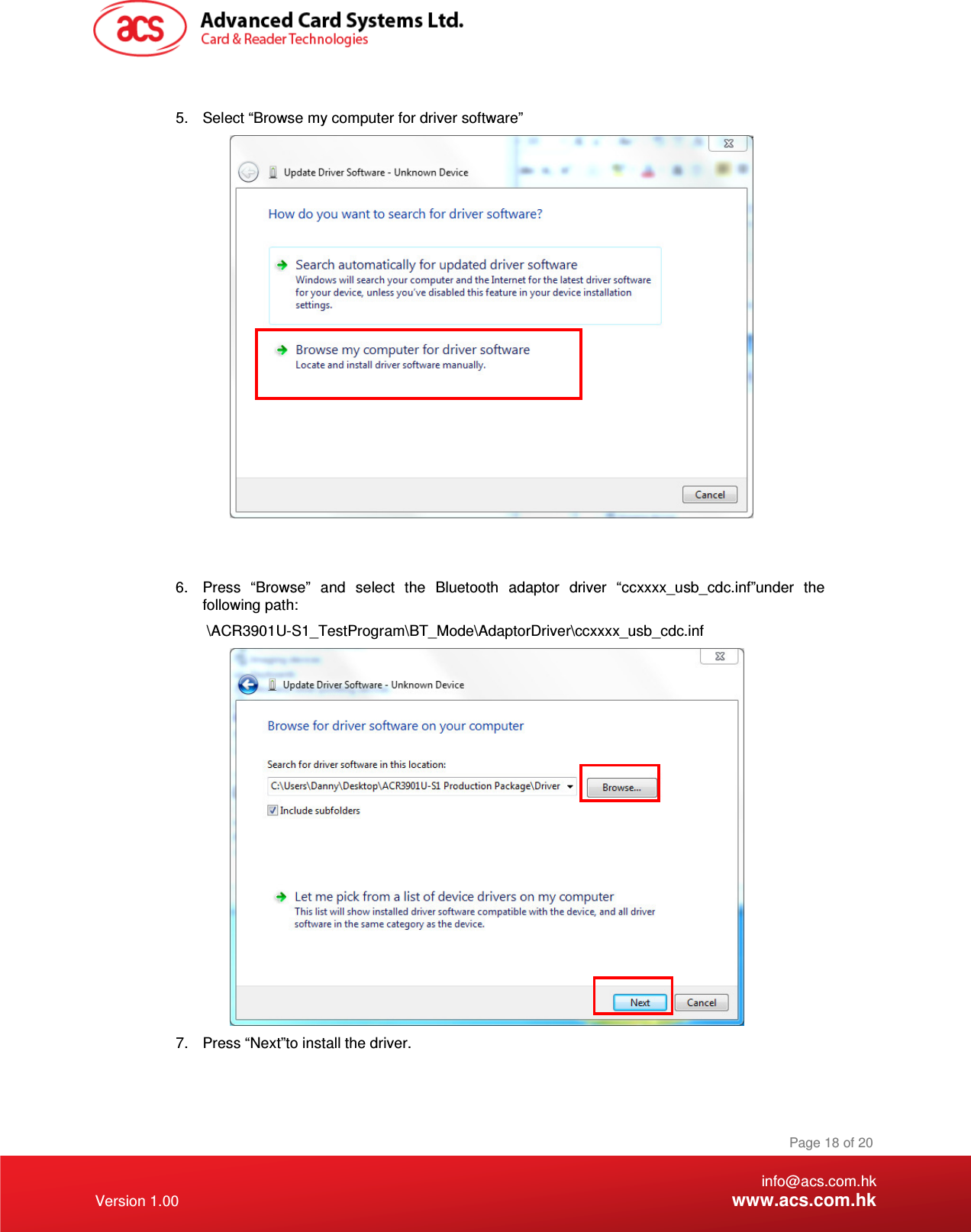    info@acs.com.hk Version 1.00 www.acs.com.hk Page 18 of 20  5.  Select “Browse my computer for driver software”    6.  Press  “Browse”  and  select  the  Bluetooth  adaptor  driver  “ccxxxx_usb_cdc.inf”under  the following path:   \ACR3901U-S1_TestProgram\BT_Mode\AdaptorDriver\ccxxxx_usb_cdc.inf  7.  Press “Next”to install the driver. 