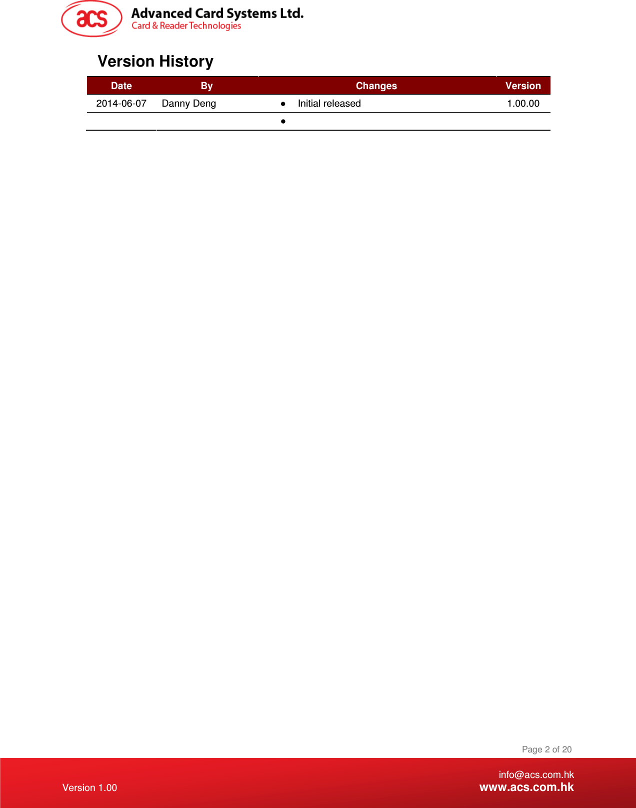    info@acs.com.hk Version 1.00 www.acs.com.hk Page 2 of 20 Version History Date  By  Changes  Version 2014-06-07  Danny Deng  ●  Initial released   1.00.00     ●     