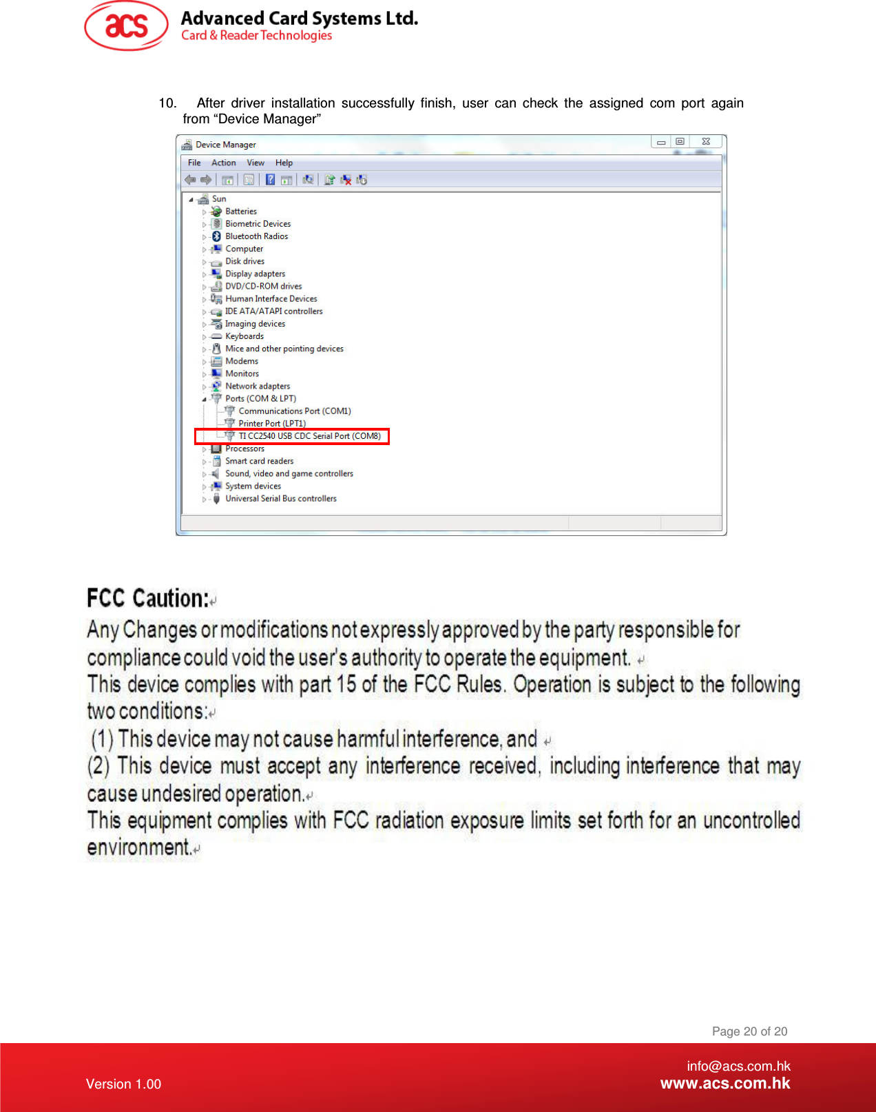    info@acs.com.hk Version 1.00 www.acs.com.hk Page 20 of 20  10.  After  driver  installation  successfully  finish,  user  can  check  the  assigned  com  port  again from “Device Manager” 