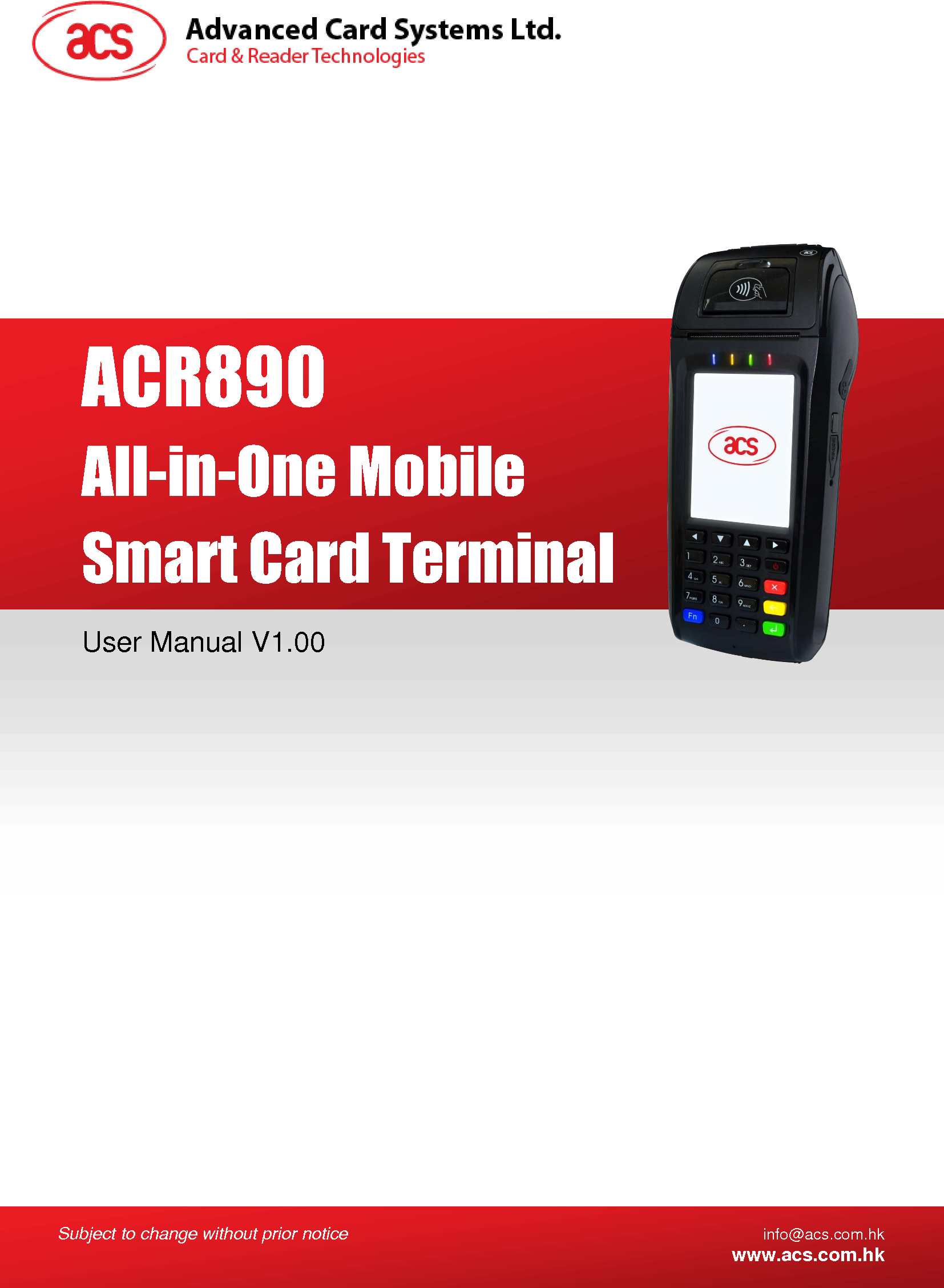  Subject to change without prior notice info@acs.com.hk  www.acs.com.hk  User Manual V1.00 ACR890 All-in-One Mobile Smart Card Terminal 