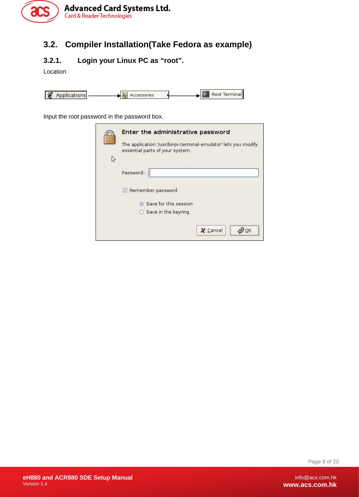 Document Title Here Document Title Here  Document Title Here eH880 and ACR880 SDE Setup Manual Version 1.4   Page 8 of 20info@acs.com.hkwww.acs.com.hk3.2.  Compiler Installation(Take Fedora as example) 3.2.1.  Login your Linux PC as “root”. Location                                Input the root password in the password box.  