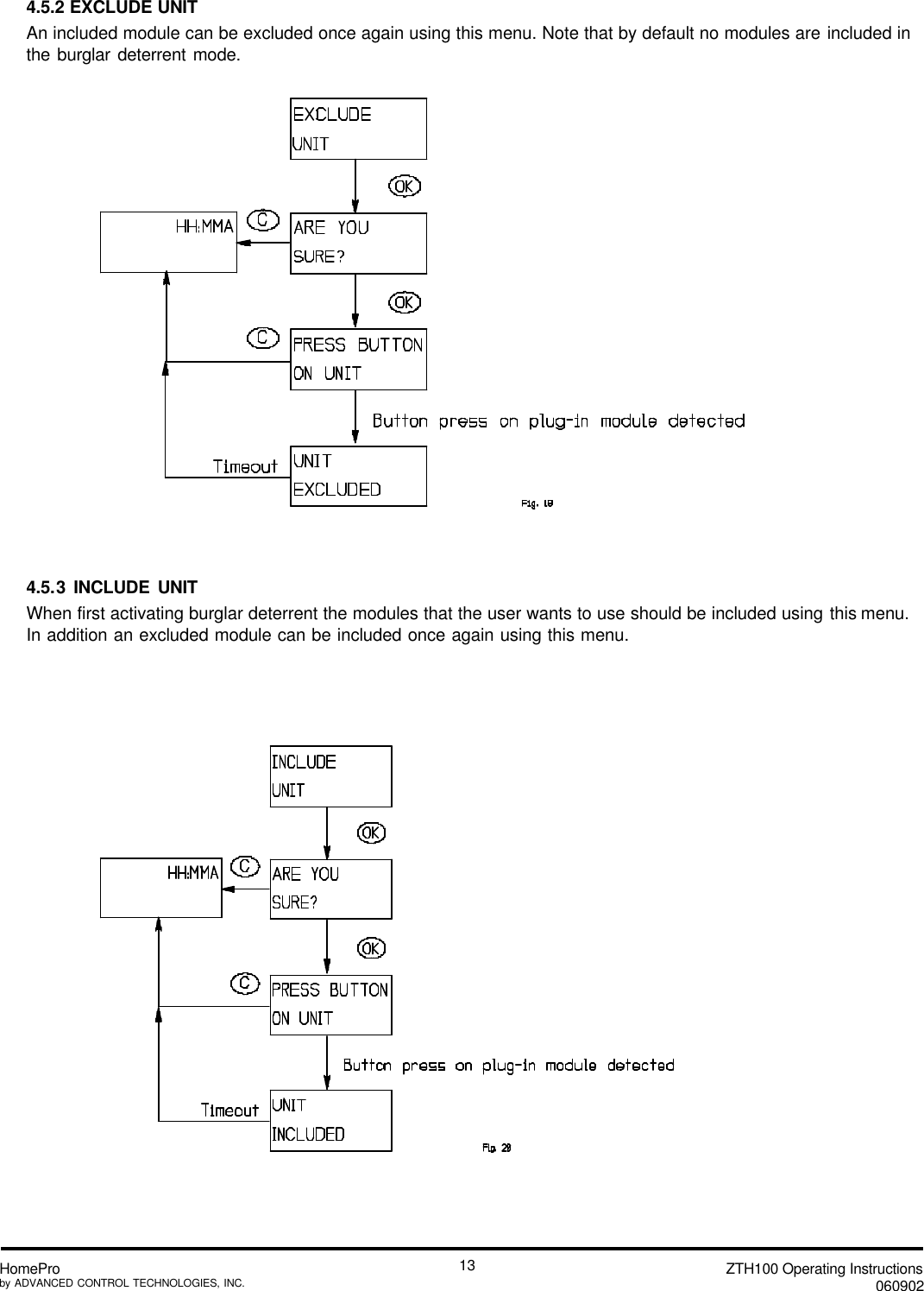 ZTH100 Operating Instructions060902HomeProby ADVANCED CONTROL TECHNOLOGIES, INC.134.5.2 EXCLUDE UNITAn included module can be excluded once again using this menu. Note that by default no modules are included inthe burglar deterrent mode.4.5.3 INCLUDE UNITWhen first activating burglar deterrent the modules that the user wants to use should be included using this menu.In addition an excluded module can be included once again using this menu.