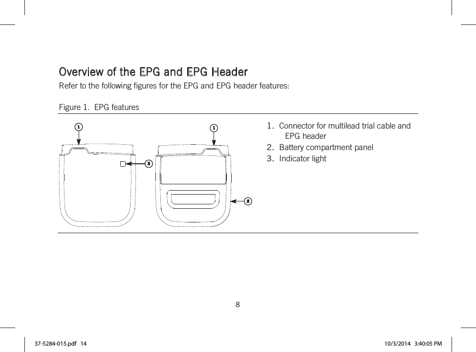  8   Overview of the EPG and EPG Header Refer to the following figures for the EPG and EPG header features: Figure 1.  EPG features    1.  Connector for multilead trial cable and EPG header 2.  Battery compartment panel 3.  Indicator light  37-5284-015.pdf   14 10/3/2014   3:40:05 PM