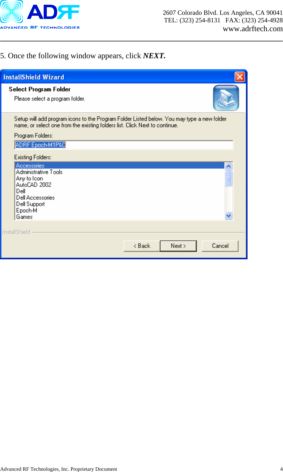       2607 Colorado Blvd. Los Angeles, CA 90041     TEL: (323) 254-8131   FAX: (323) 254-4928   www.adrftech.com ________________________________________________________________________  5. Once the following window appears, click NEXT.   Advanced RF Technologies, Inc. Proprietary Document  4