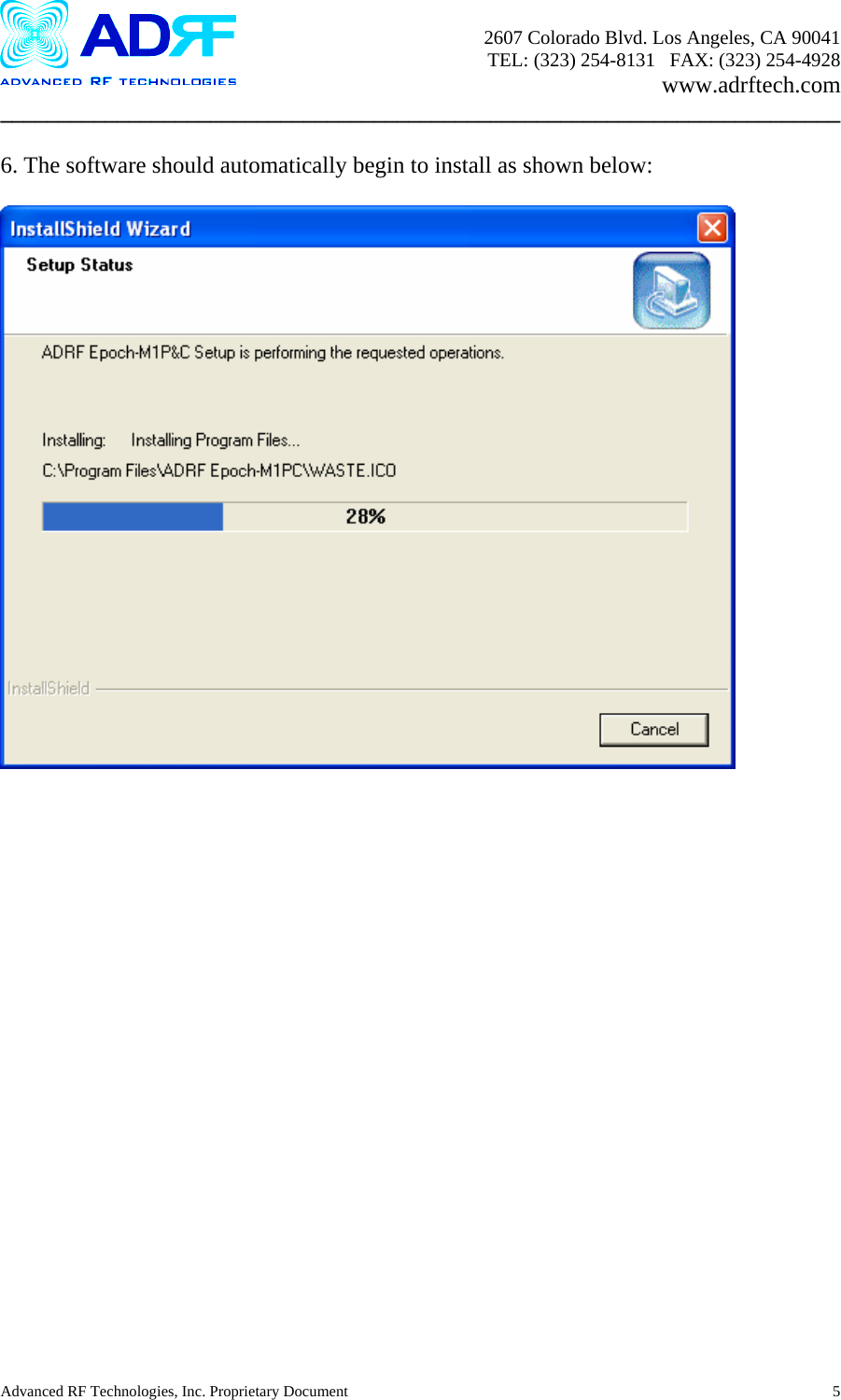       2607 Colorado Blvd. Los Angeles, CA 90041     TEL: (323) 254-8131   FAX: (323) 254-4928   www.adrftech.com ________________________________________________________________________  6. The software should automatically begin to install as shown below:    Advanced RF Technologies, Inc. Proprietary Document  5