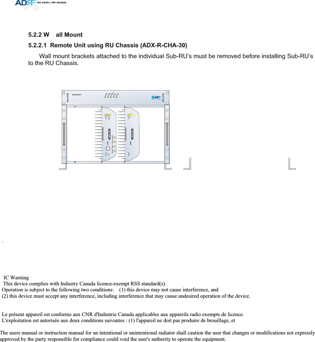 : DOO0RXQW 5HPRWH8QLWXVLQJ58&amp;KDVVLV$&apos;;5&amp;+$Wall mount brackets attached to the individual Sub-RU’s must be removed before installing Sub-RU’s to the RU Chassis.   32:(5&amp;+*676/2:%$77$&amp;)$,/&apos;&amp;)$,/DL INSERVERCPL(-30dB)UL OUTEF-DL OUT EF-DL IN EF-UL IN EF-UL OUTDL INSERVERCPL(-30dB). ,&amp;:DUQLQJ7KLVGHYLFHFRPSOLHVZLWK,QGXVWU\&amp;DQDGDOLFHQFHH[HPSW566VWDQGDUGV2SHUDWLRQLVVXEMHFWWRWKHIROORZLQJWZRFRQGLWLRQVWKLVGHYLFHPD\QRWFDXVHLQWHUIHUHQFHDQGWKLVGHYLFHPXVWDFFHSWDQ\LQWHUIHUHQFHLQFOXGLQJLQWHUIHUHQFHWKDWPD\FDXVHXQGHVLUHGRSHUDWLRQRIWKHGHYLFH/HSUpVHQWDSSDUHLOHVWFRQIRUPHDX[&amp;15G,QGXVWULH&amp;DQDGDDSSOLFDEOHVDX[DSSDUHLOVUDGLRH[HPSWVGHOLFHQFH/H[SORLWDWLRQHVWDXWRULVpHDX[GHX[FRQGLWLRQVVXLYDQWHVODSSDUHLOQHGRLWSDVSURGXLUHGHEURXLOODJHHW7KHXVHUVPDQXDORULQVWUXFWLRQPDQXDOIRUDQLQWHQWLRQDORUXQLQWHQWLRQDOUDGLDWRUVKDOOFDXWLRQWKHXVHUWKDWFKDQJHVRUPRGLILFDWLRQVQRWH[SUHVVO\DSSURYHGE\WKHSDUW\UHVSRQVLEOHIRUFRPSOLDQFHFRXOGYRLGWKHXVHUVDXWKRULW\WRRSHUDWHWKHHTXLSPHQW