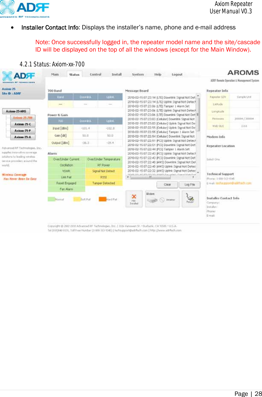       Axiom Repeater     User Manual V0.3 Page | 28     Installer Contact Info: Displays the installer’s name, phone and e-mail address  Note: Once successfully logged in, the repeater model name and the site/cascade ID will be displayed on the top of all the windows (except for the Main Window).  4.2.1 Status: Axiom-xx-700  
