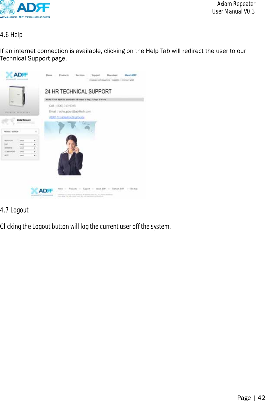       Axiom Repeater     User Manual V0.3 Page | 42     4.6 Help  If an internet connection is available, clicking on the Help Tab will redirect the user to our Technical Support page.    4.7 Logout  Clicking the Logout button will log the current user off the system.