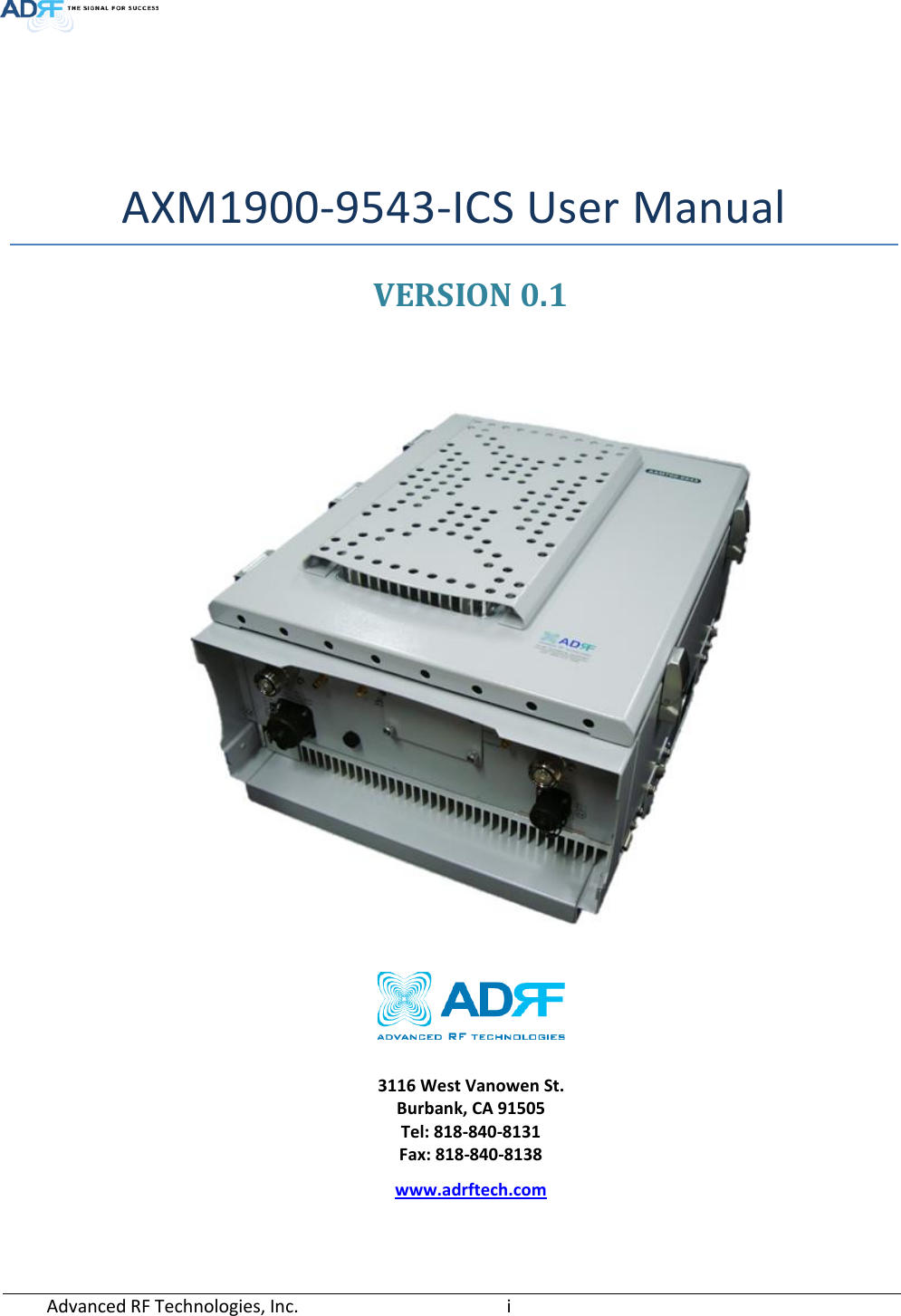   AXM1900-9543-ICS User Manual VERSION 0.1        3116 West Vanowen St. Burbank, CA 91505 Tel: 818-840-8131 Fax: 818-840-8138 www.adrftech.com   Advanced RF Technologies, Inc.        i    