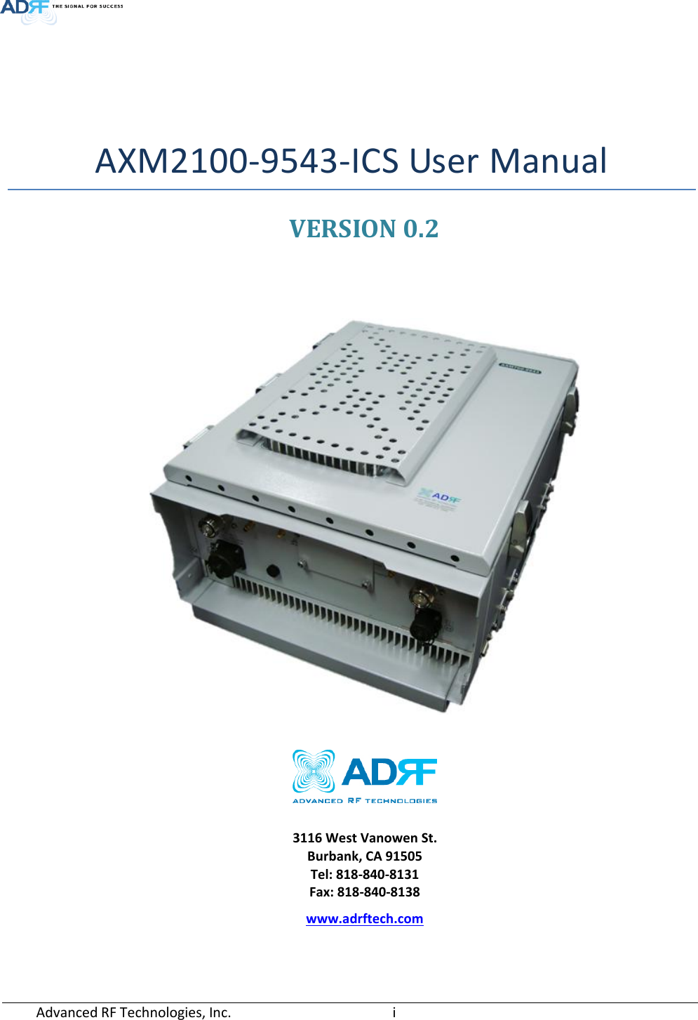   AXM2100-9543-ICS User Manual VERSION 0.2        3116 West Vanowen St. Burbank, CA 91505 Tel: 818-840-8131 Fax: 818-840-8138 www.adrftech.com Advanced RF Technologies, Inc.        i    