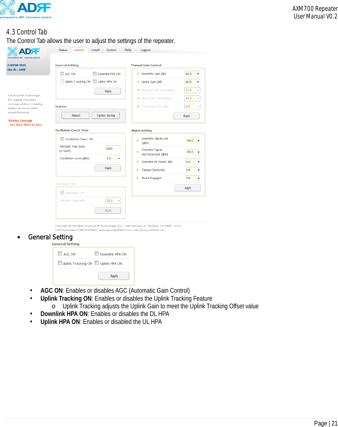 AXM700 Repeater     User Manual V0.2  Page | 21    4.3 Control Tab The Control Tab allows the user to adjust the settings of the repeater.   General Setting  • AGC ON: Enables or disables AGC (Automatic Gain Control) • Uplink Tracking ON: Enables or disables the Uplink Tracking Feature o Uplink Tracking adjusts the Uplink Gain to meet the Uplink Tracking Offset value • Downlink HPA ON: Enables or disables the DL HPA • Uplink HPA ON: Enables or disabled the UL HPA             