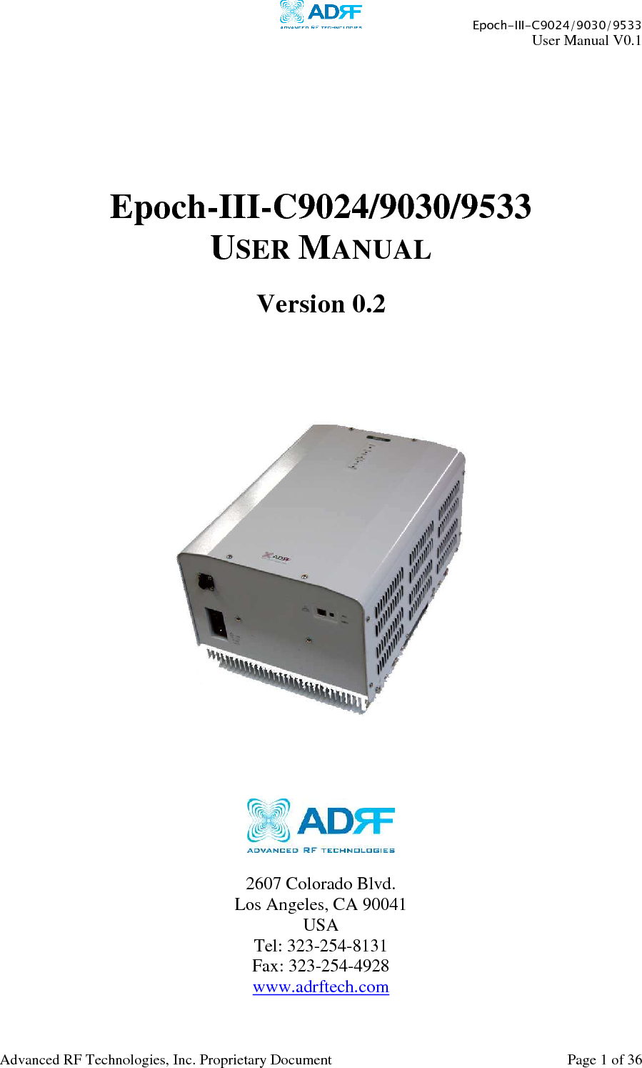     Epoch-III-C9024/9030/9533 User Manual V0.1   Advanced RF Technologies, Inc. Proprietary Document  Page 1 of 36       Epoch-III-C9024/9030/9533 USER MANUAL   Version 0.2             2607 Colorado Blvd. Los Angeles, CA 90041 USA Tel: 323-254-8131 Fax: 323-254-4928 www.adrftech.com 