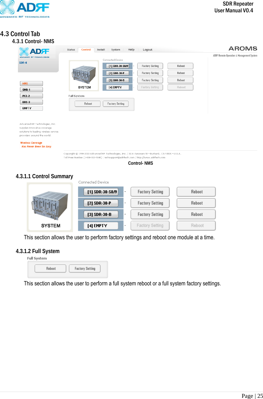       SDR Repeater   User Manual V0.4 Page | 25    4.3 Control Tab 4.3.1 Control- NMS  Control- NMS  4.3.1.1 Control Summary  This section allows the user to perform factory settings and reboot one module at a time.  4.3.1.2 Full System  This section allows the user to perform a full system reboot or a full system factory settings.    