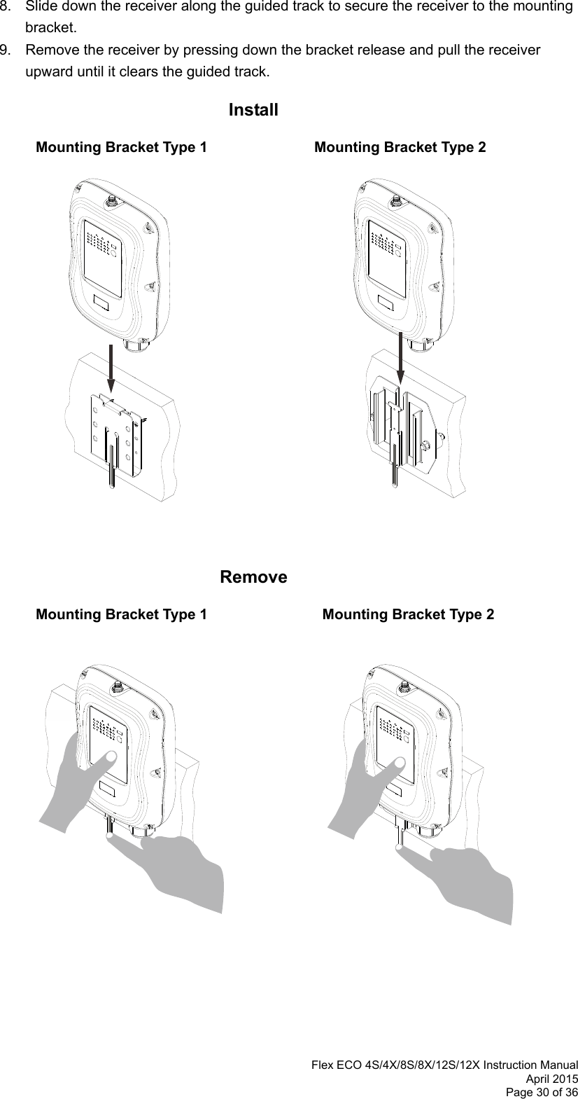  Flex ECO 4S/4X/8S/8X/12S/12X Instruction Manual April 2015 Page 30 of 36    8.  Slide down the receiver along the guided track to secure the receiver to the mounting bracket.   9.  Remove the receiver by pressing down the bracket release and pull the receiver upward until it clears the guided track.  Install             Mounting Bracket Type 1                Mounting Bracket Type 2                        Remove             Mounting Bracket Type 1                  Mounting Bracket Type 2                       