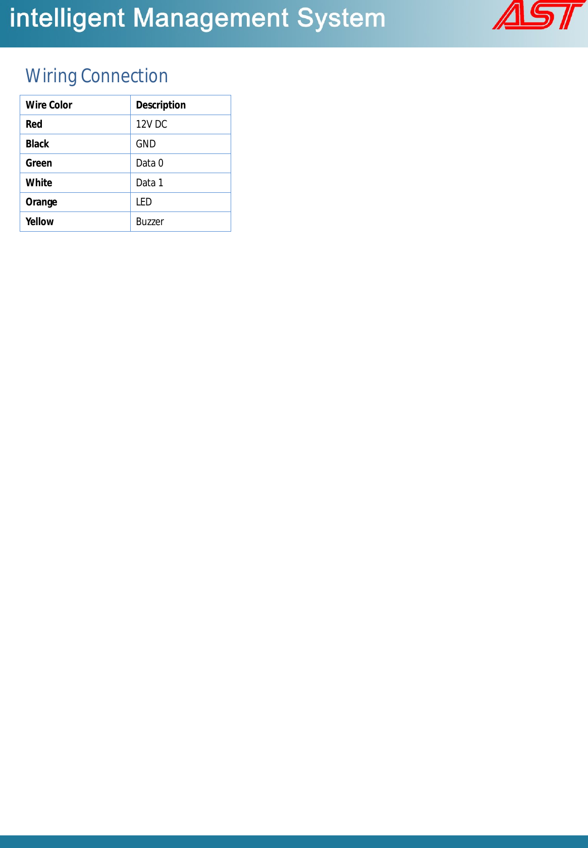 Wiring Connection Wire Color  Description Red  12V DC Black GND Green  Data 0 White Data 1 Orange  LED Yellow Buzzer  