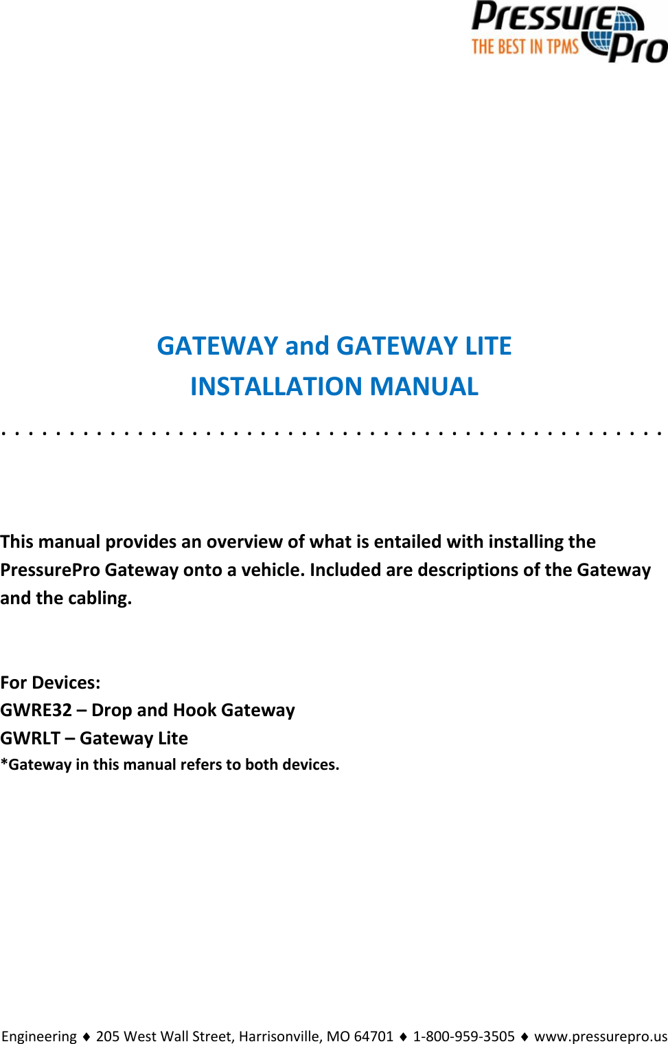 Engineering  205 West Wall Street, Harrisonville, MO 64701  1-800-959-3505  www.pressurepro.usGATEWAY and GATEWAY LITEINSTALLATION MANUAL. . . . . . . . . . . . . . . . . . . . . . . . . . . . . . . . . . . . . . . . . . . . . . . . .This manual provides an overview of what is entailed with installing thePressurePro Gateway onto a vehicle. Included are descriptions of the Gatewayand the cabling.For Devices:GWRE32 – Drop and Hook GatewayGWRLT – Gateway Lite*Gateway in this manual refers to both devices.