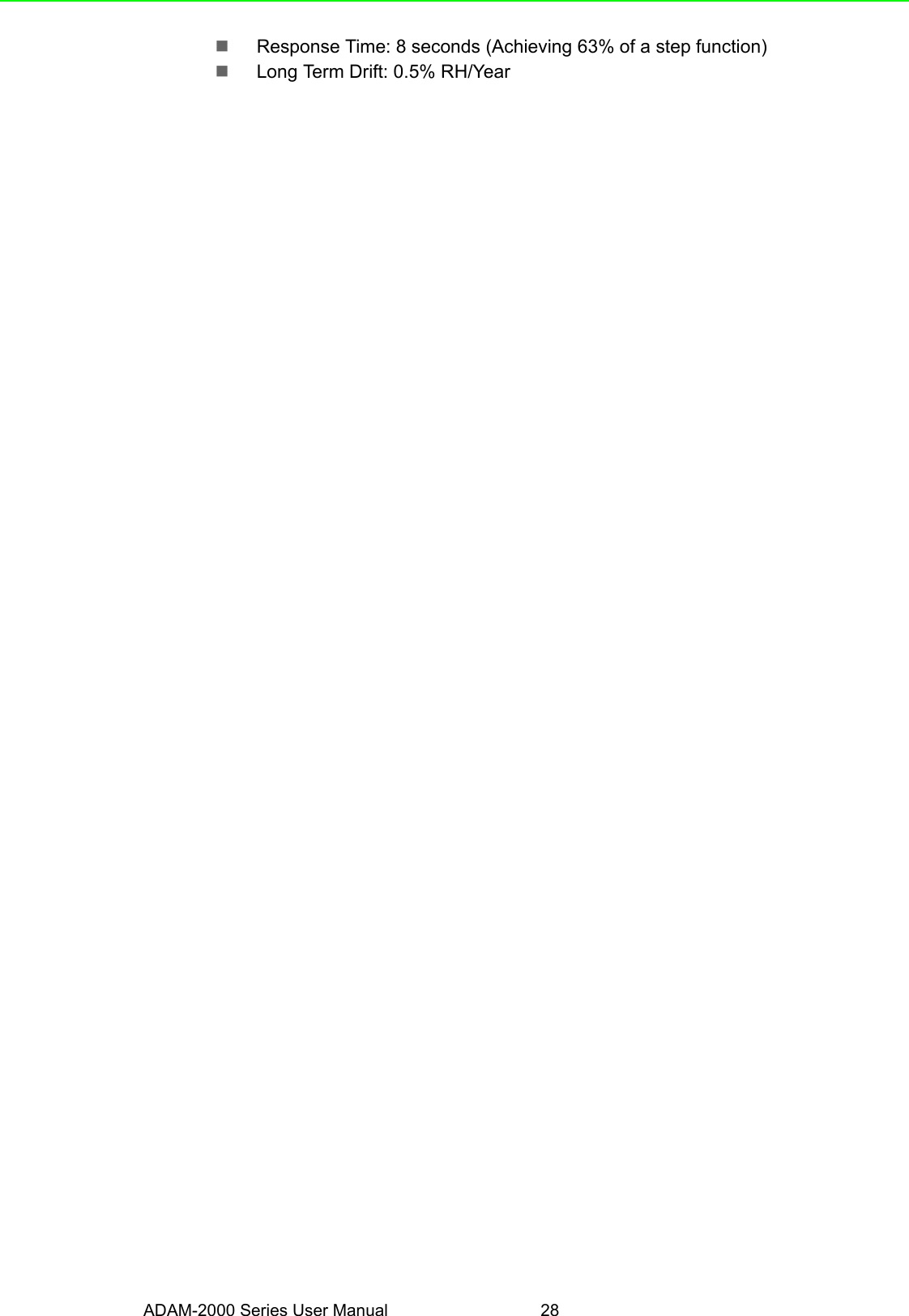 ADAM-2000 Series User Manual 28Response Time: 8 seconds (Achieving 63% of a step function)Long Term Drift: 0.5% RH/Year