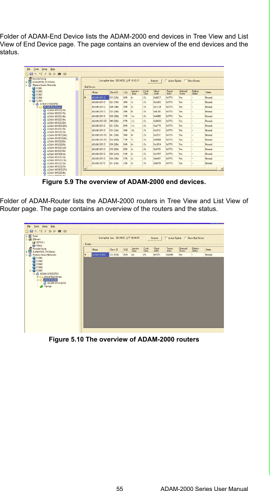 55 ADAM-2000 Series User ManualChapter 5 Software Configuration GuideFolder of ADAM-End Device lists the ADAM-2000 end devices in Tree View and ListView of End Device page. The page contains an overview of the end devices and thestatus.Figure 5.9 The overview of ADAM-2000 end devices.Folder of ADAM-Router lists the ADAM-2000 routers in Tree View and List View ofRouter page. The page contains an overview of the routers and the status.Figure 5.10 The overview of ADAM-2000 routers