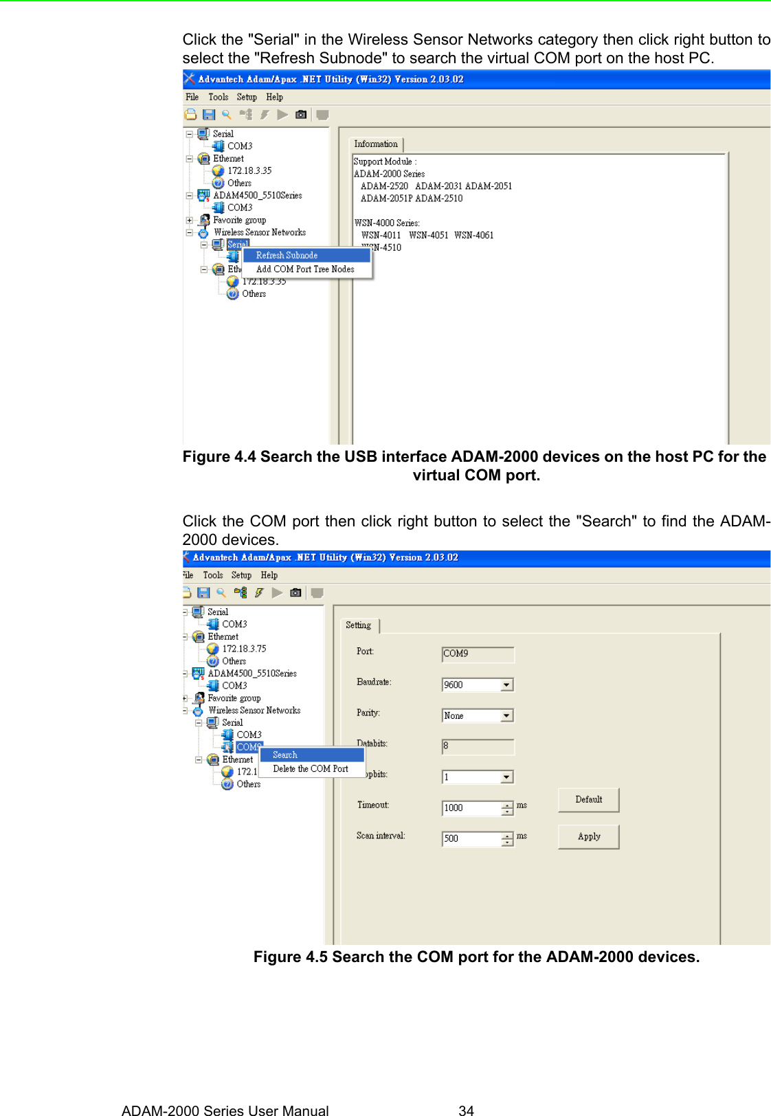 ADAM-2000 Series User Manual 34Click the &quot;Serial&quot; in the Wireless Sensor Networks category then click right button toselect the &quot;Refresh Subnode&quot; to search the virtual COM port on the host PC.Figure 4.4 Search the USB interface ADAM-2000 devices on the host PC for the virtual COM port.Click the COM port then click right button to select the &quot;Search&quot; to find the ADAM-2000 devices.Figure 4.5 Search the COM port for the ADAM-2000 devices.