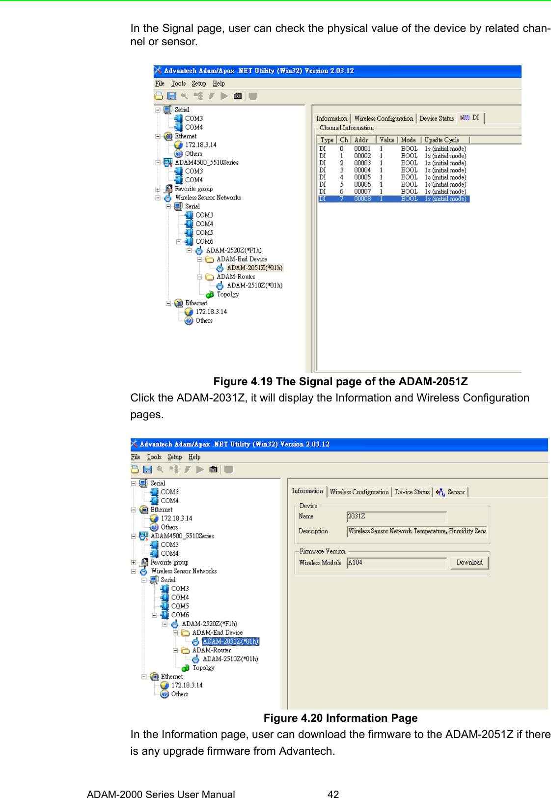 ADAM-2000 Series User Manual 42In the Signal page, user can check the physical value of the device by related chan-nel or sensor.Figure 4.19 The Signal page of the ADAM-2051ZClick the ADAM-2031Z, it will display the Information and Wireless Configurationpages.Figure 4.20 Information PageIn the Information page, user can download the firmware to the ADAM-2051Z if thereis any upgrade firmware from Advantech.