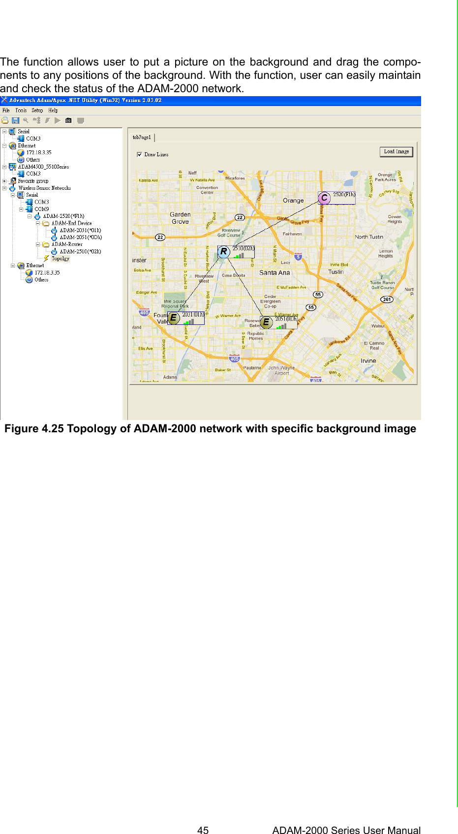 45 ADAM-2000 Series User ManualChapter 4 Software Configuration GuideThe function allows user to put a picture on the background and drag the compo-nents to any positions of the background. With the function, user can easily maintainand check the status of the ADAM-2000 network.Figure 4.25 Topology of ADAM-2000 network with specific background image