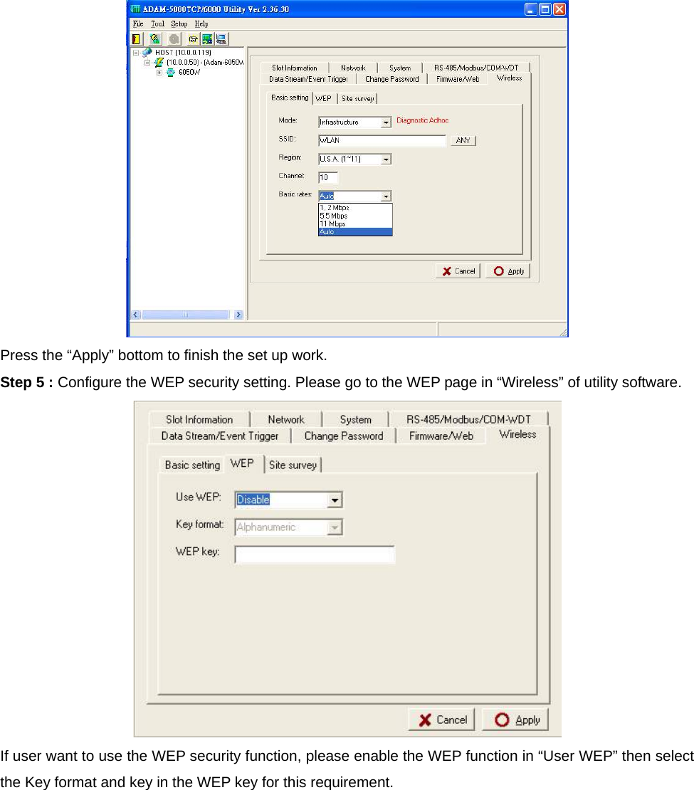  Press the “Apply” bottom to finish the set up work. Step 5 : Configure the WEP security setting. Please go to the WEP page in “Wireless” of utility software.  If user want to use the WEP security function, please enable the WEP function in “User WEP” then select the Key format and key in the WEP key for this requirement. 