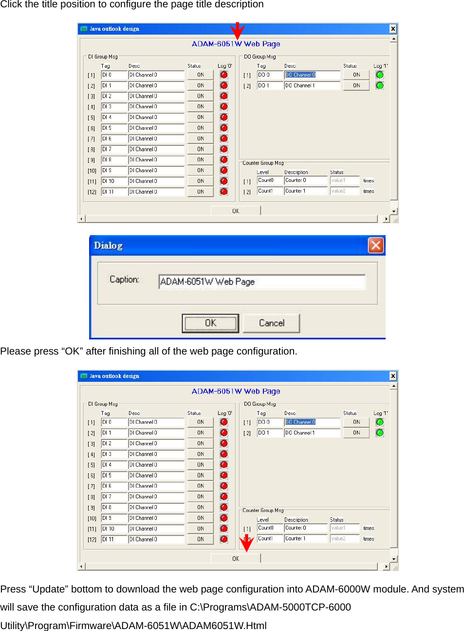 Click the title position to configure the page title description   Please press “OK” after finishing all of the web page configuration.  Press “Update” bottom to download the web page configuration into ADAM-6000W module. And system will save the configuration data as a file in C:\Programs\ADAM-5000TCP-6000 Utility\Program\Firmware\ADAM-6051W\ADAM6051W.Html 