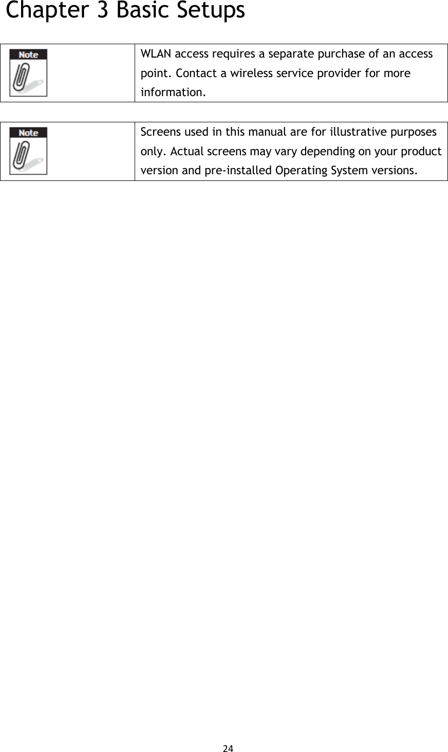 24  Chapter 3 Basic Setups   WLAN access requires a separate purchase of an access point. Contact a wireless service provider for more information.   Screens used in this manual are for illustrative purposes only. Actual screens may vary depending on your product version and pre-installed Operating System versions.                            