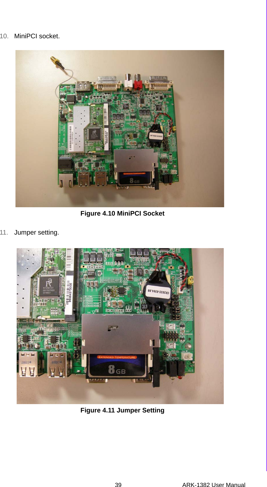 39 ARK-1382 User ManualChapter 4 Full Disassembly Procedure10. MiniPCI socket.Figure 4.10 MiniPCI Socket 11. Jumper setting.Figure 4.11 Jumper Setting 