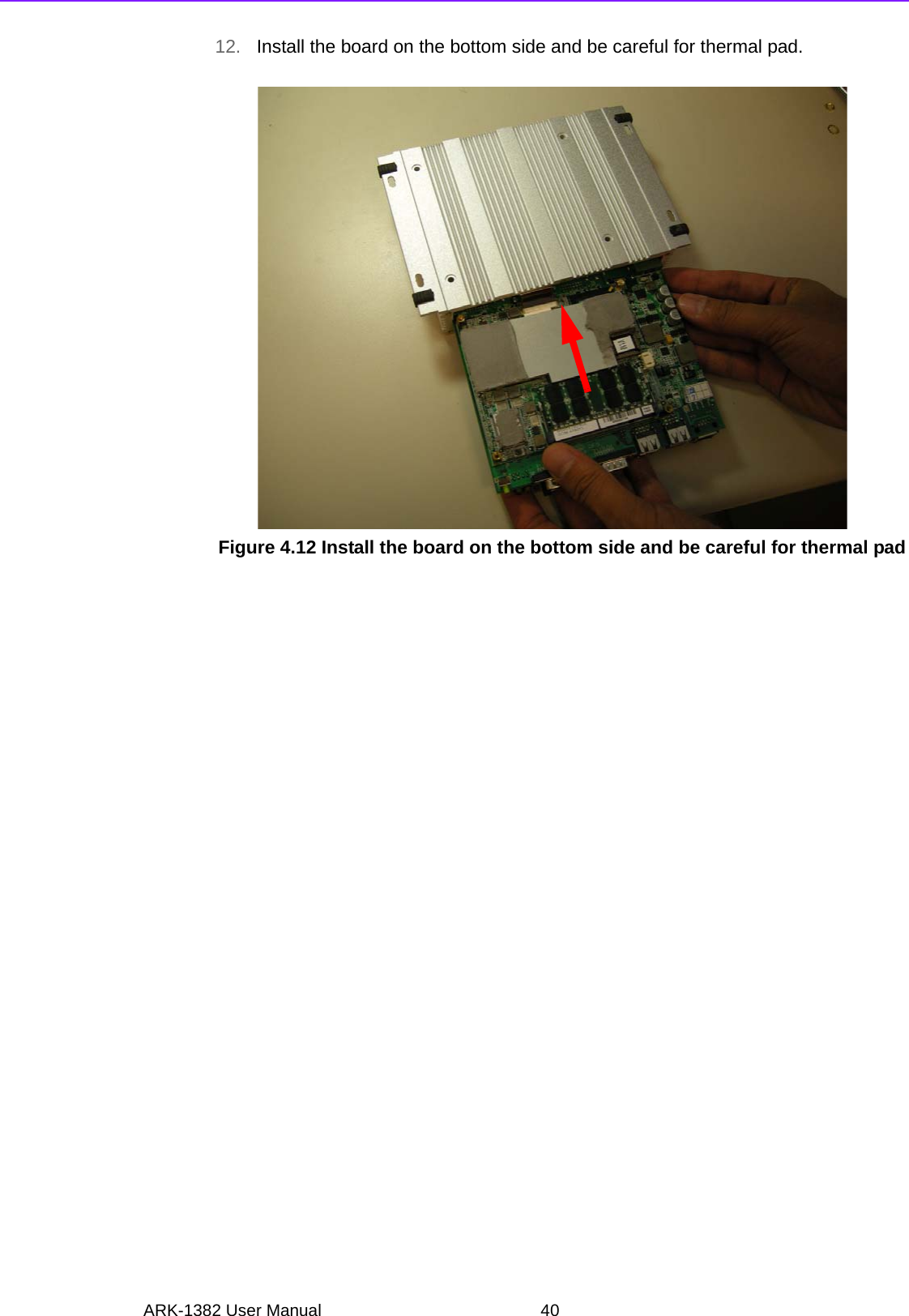 ARK-1382 User Manual 4012. Install the board on the bottom side and be careful for thermal pad.Figure 4.12 Install the board on the bottom side and be careful for thermal pad