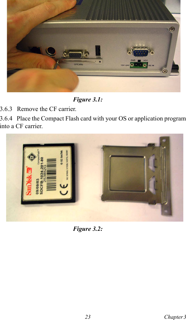 23 Chapter 3  Figure 3.1: 3.6.3  Remove the CF carrier.3.6.4  Place the Compact Flash card with your OS or application program into a CF carrier. Figure 3.2: 