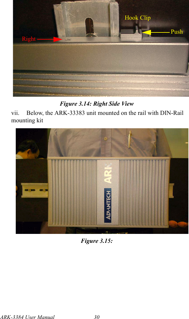 ARK-3384 User Manual 30Figure 3.14: Right Side Viewvii. Below, the ARK-33383 unit mounted on the rail with DIN-Rail mounting kit Figure 3.15: Right Hook ClipPush